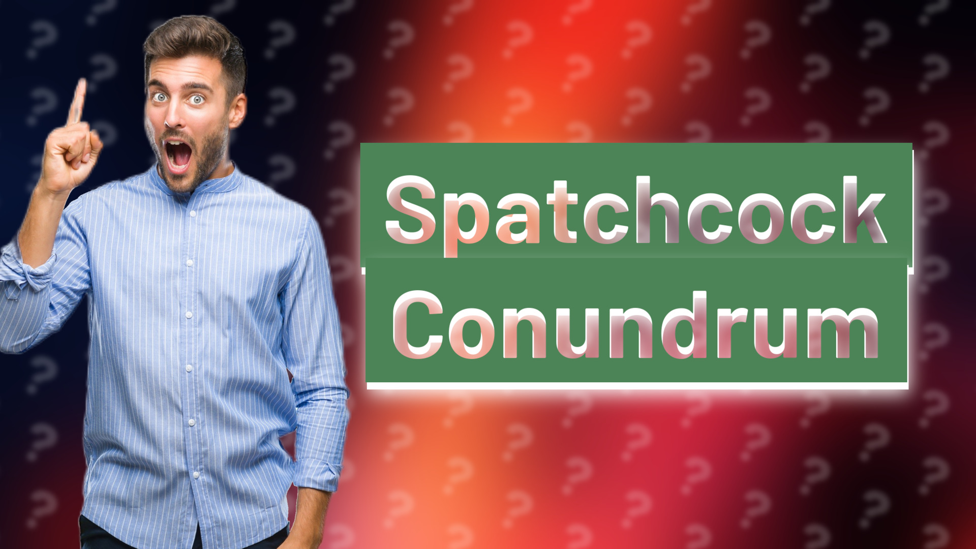 Spatchcock Conundrum
