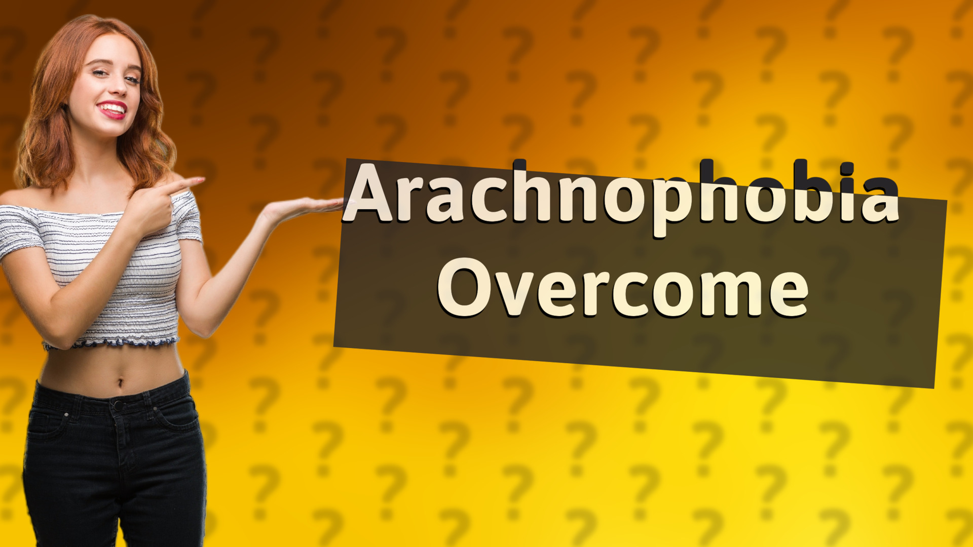 Arachnophobia Overcome