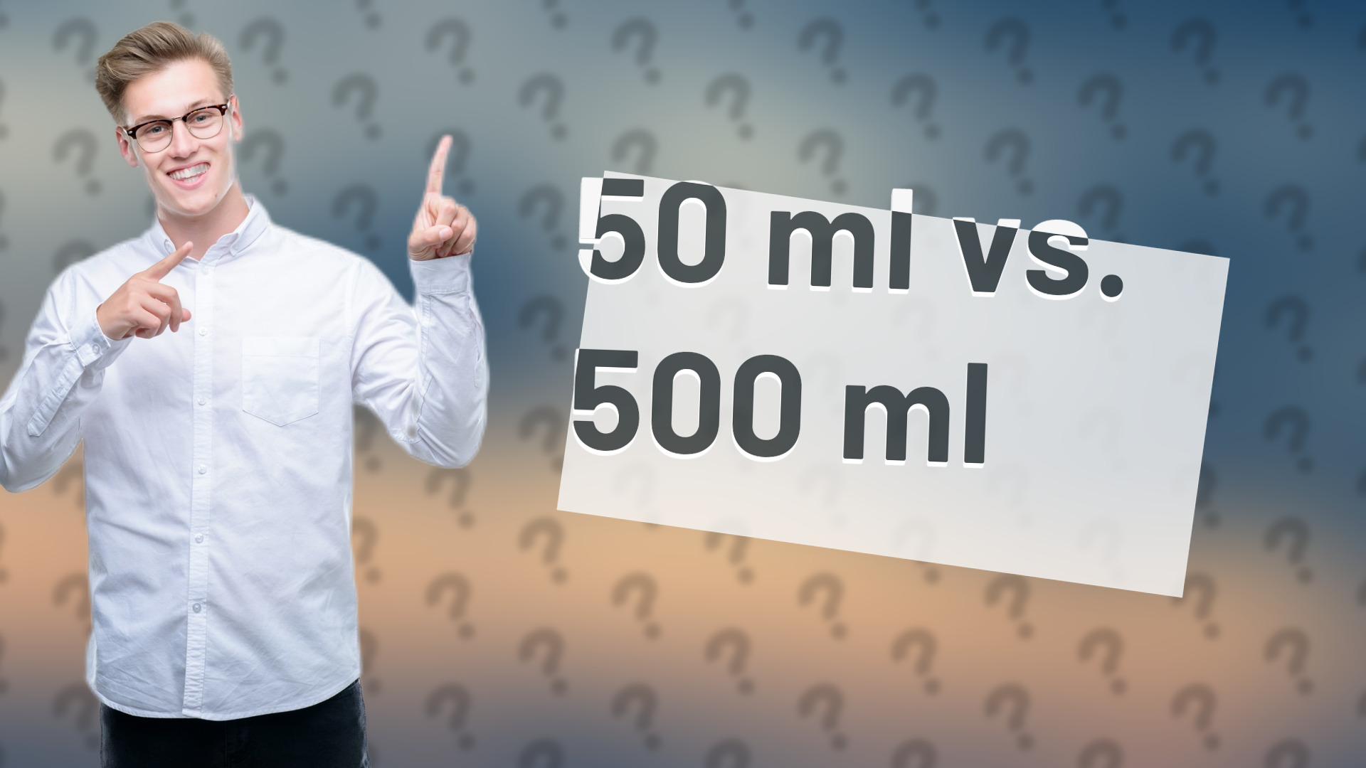 50 ml vs. 500 ml