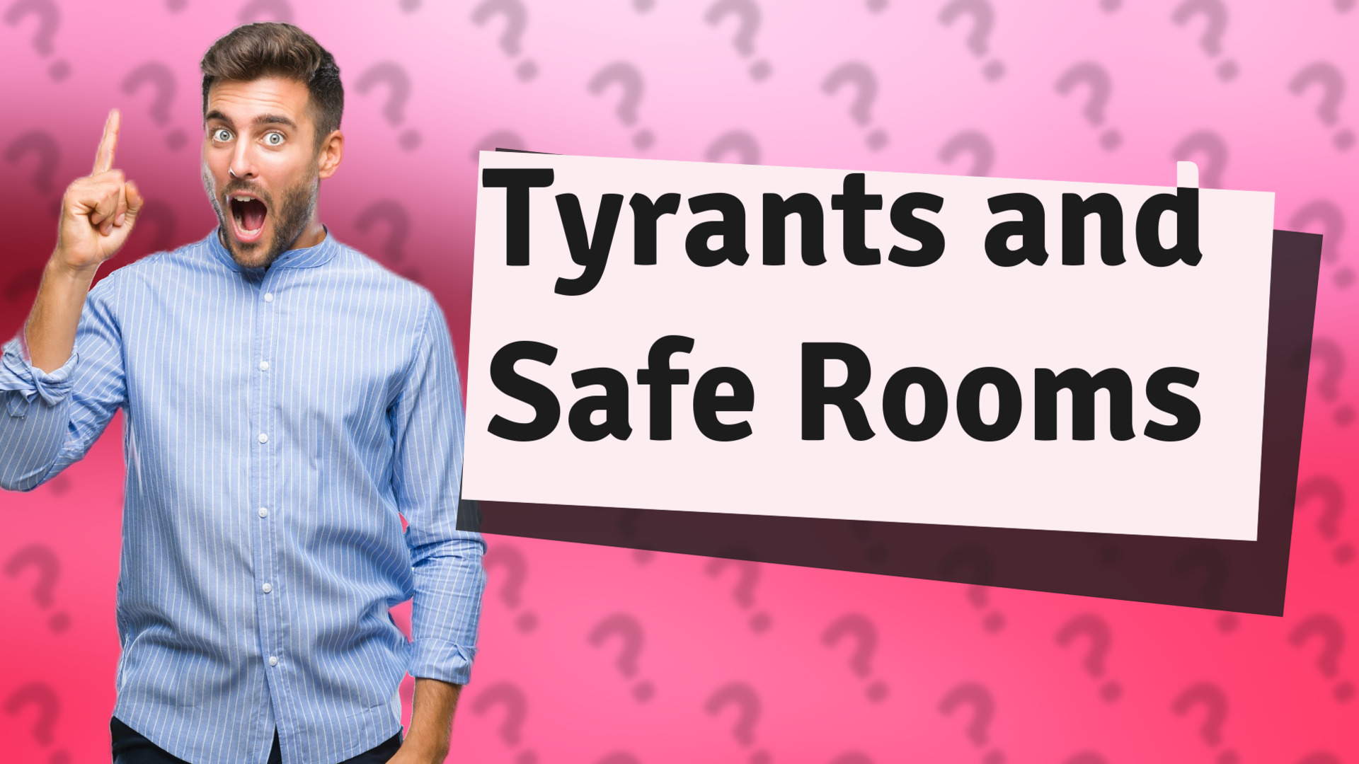 Tyrants and Safe Rooms