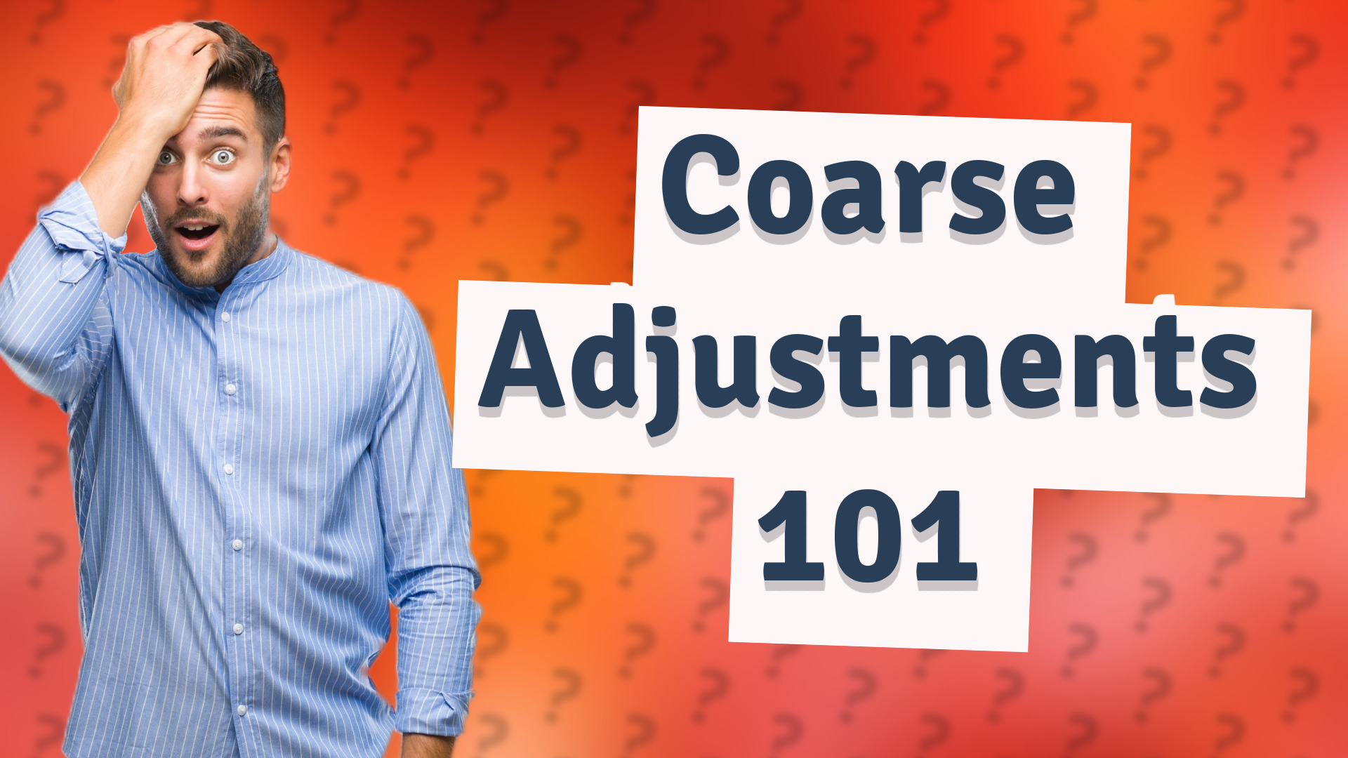 Coarse Adjustments 101
