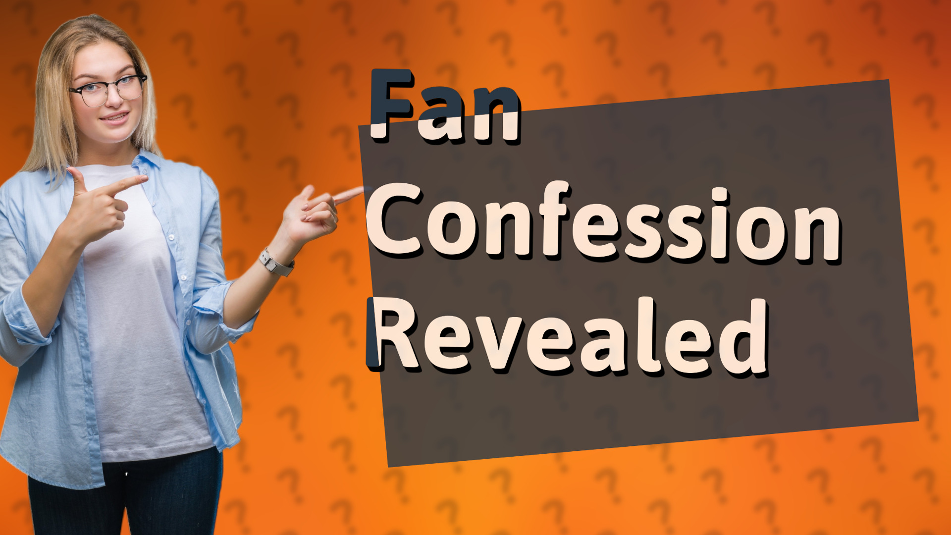 Fan Confession Revealed