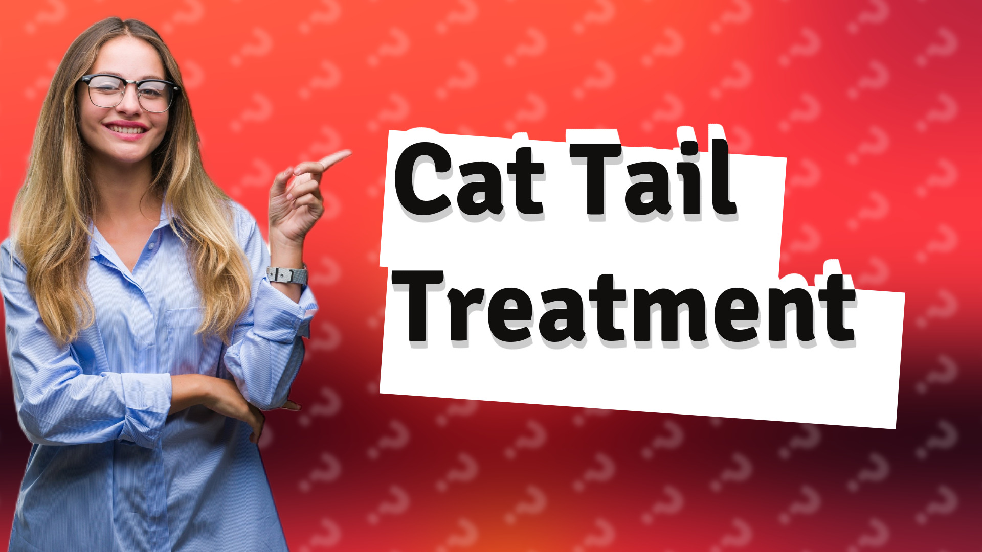 Cat Tail Treatment