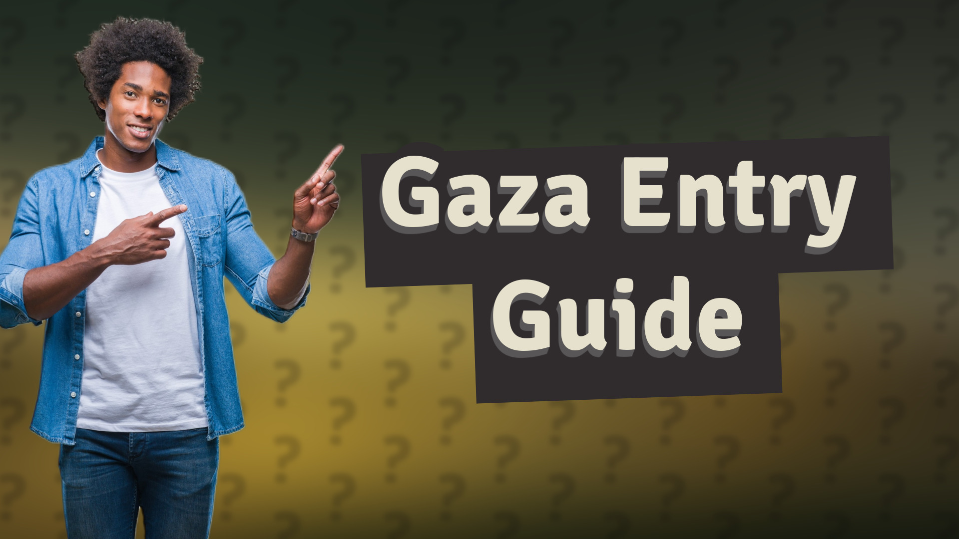 Gaza Entry Guide