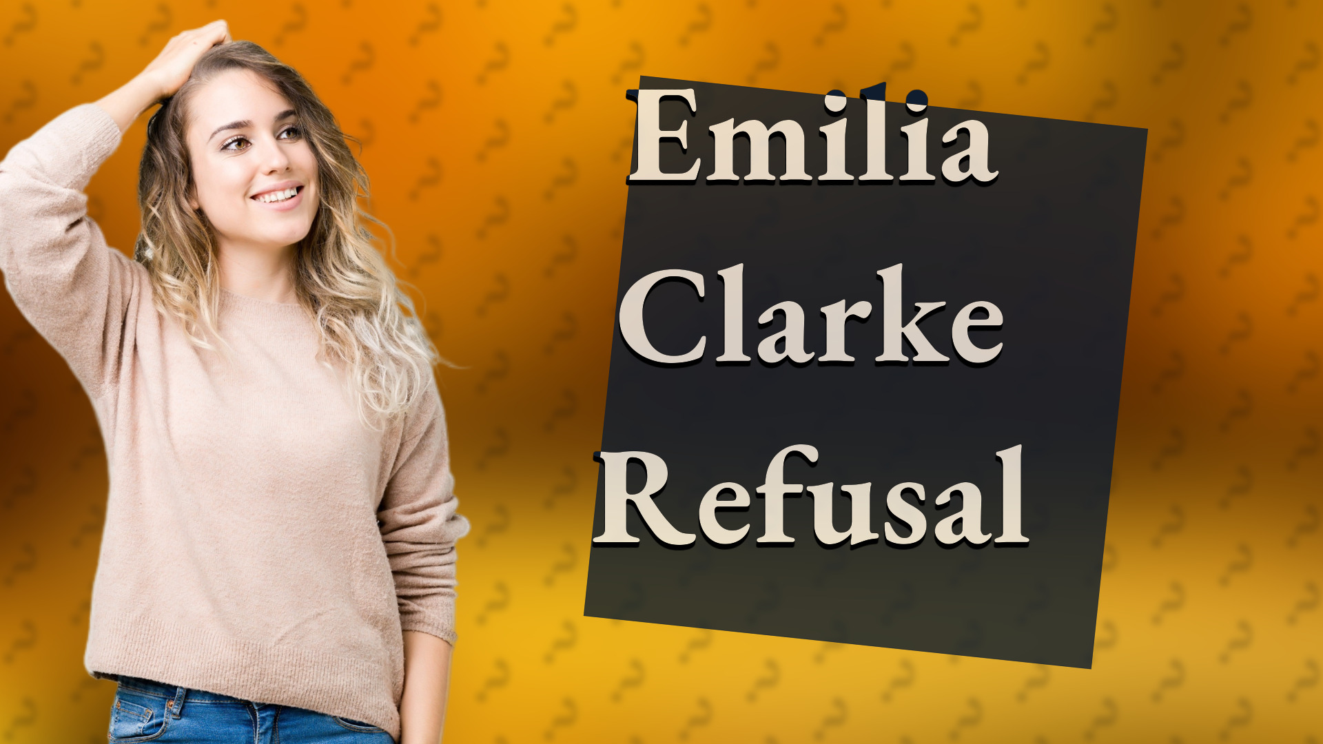 Emilia Clarke Refusal