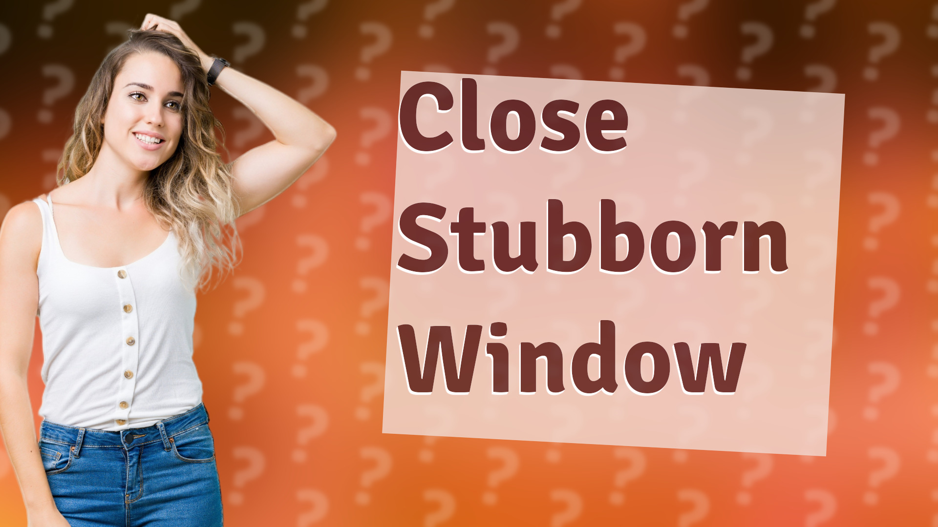 Close Stubborn Window