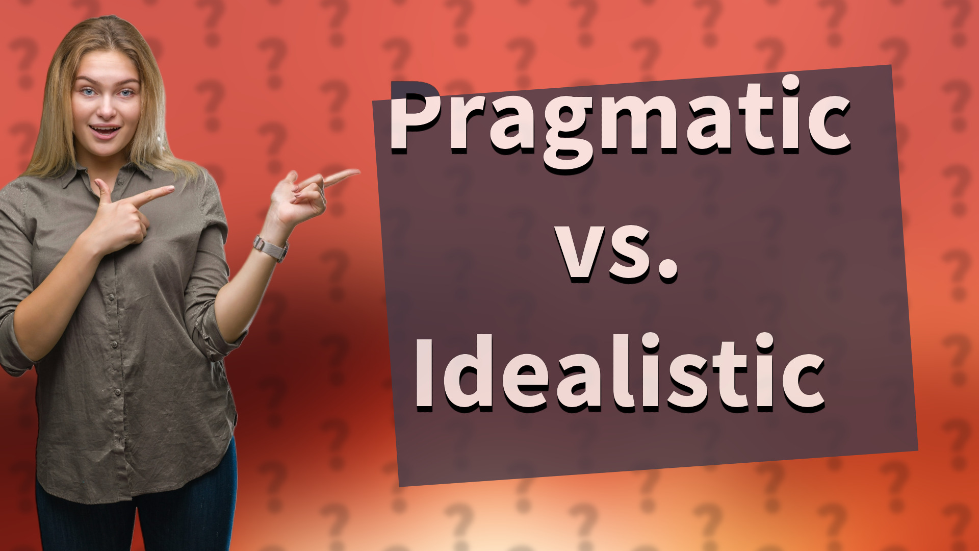 Pragmatic vs. Idealistic