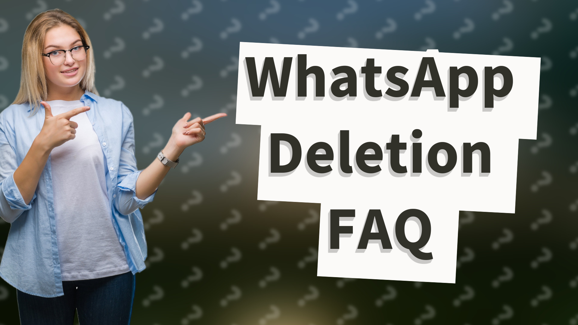 WhatsApp Deletion FAQ