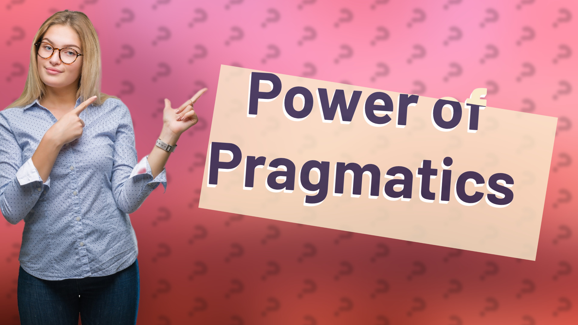 Power of Pragmatics