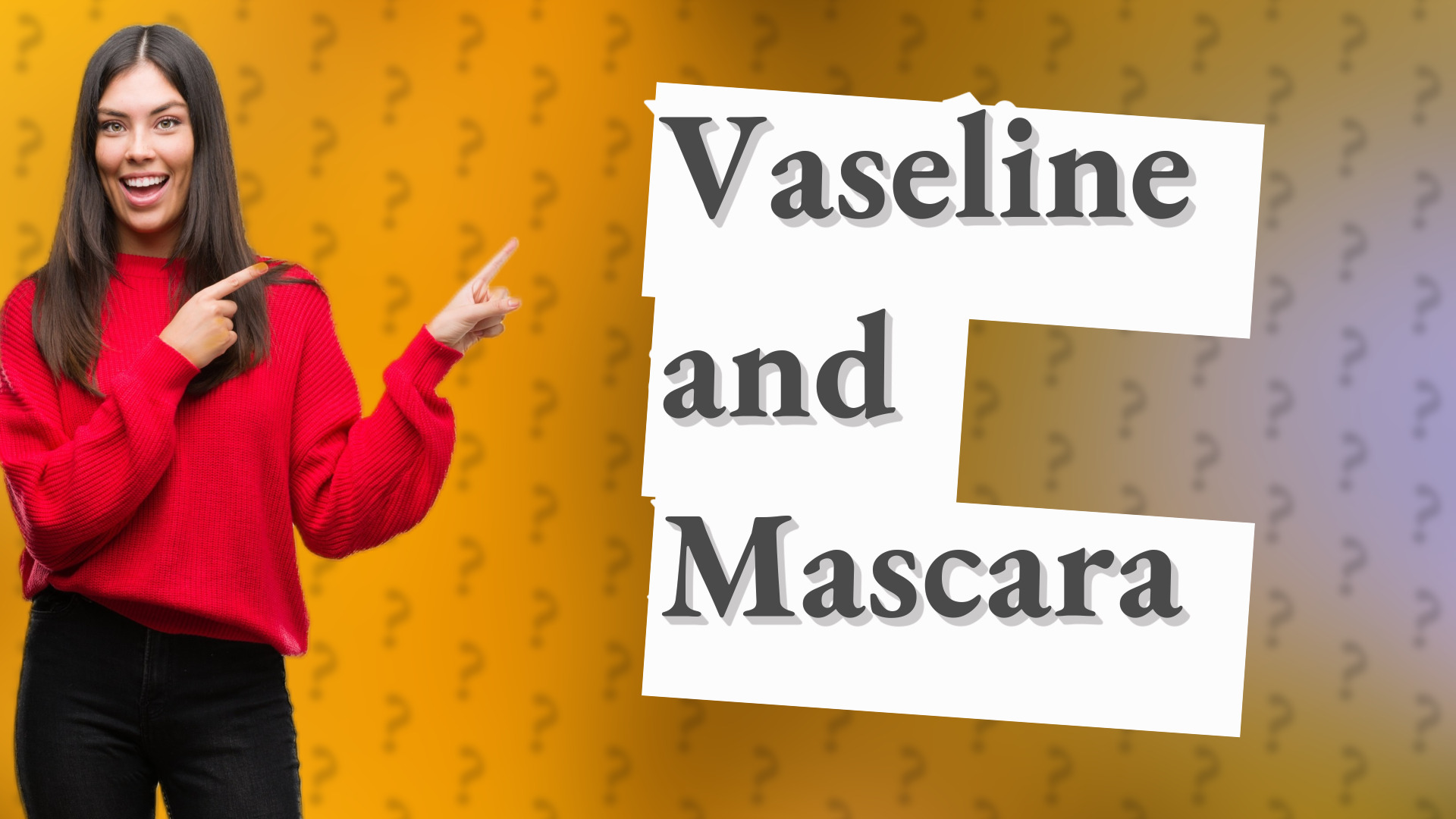 Vaseline and Mascara