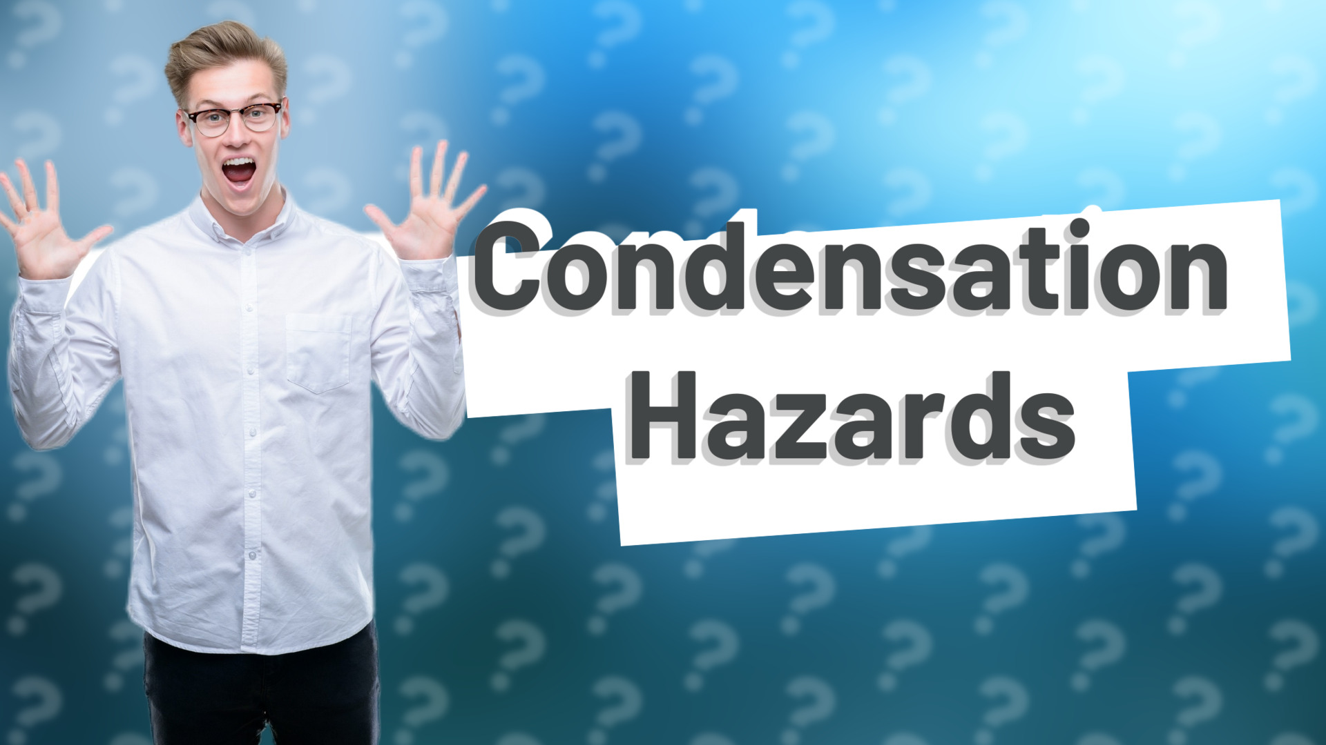 Condensation Hazards