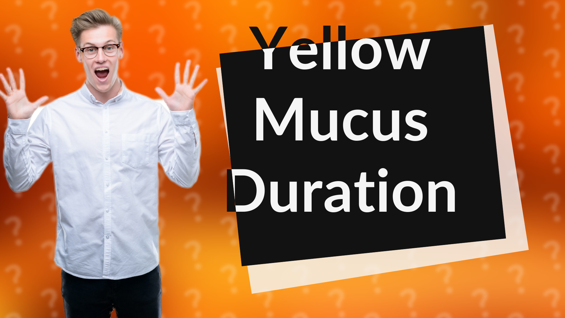 Yellow Mucus Duration