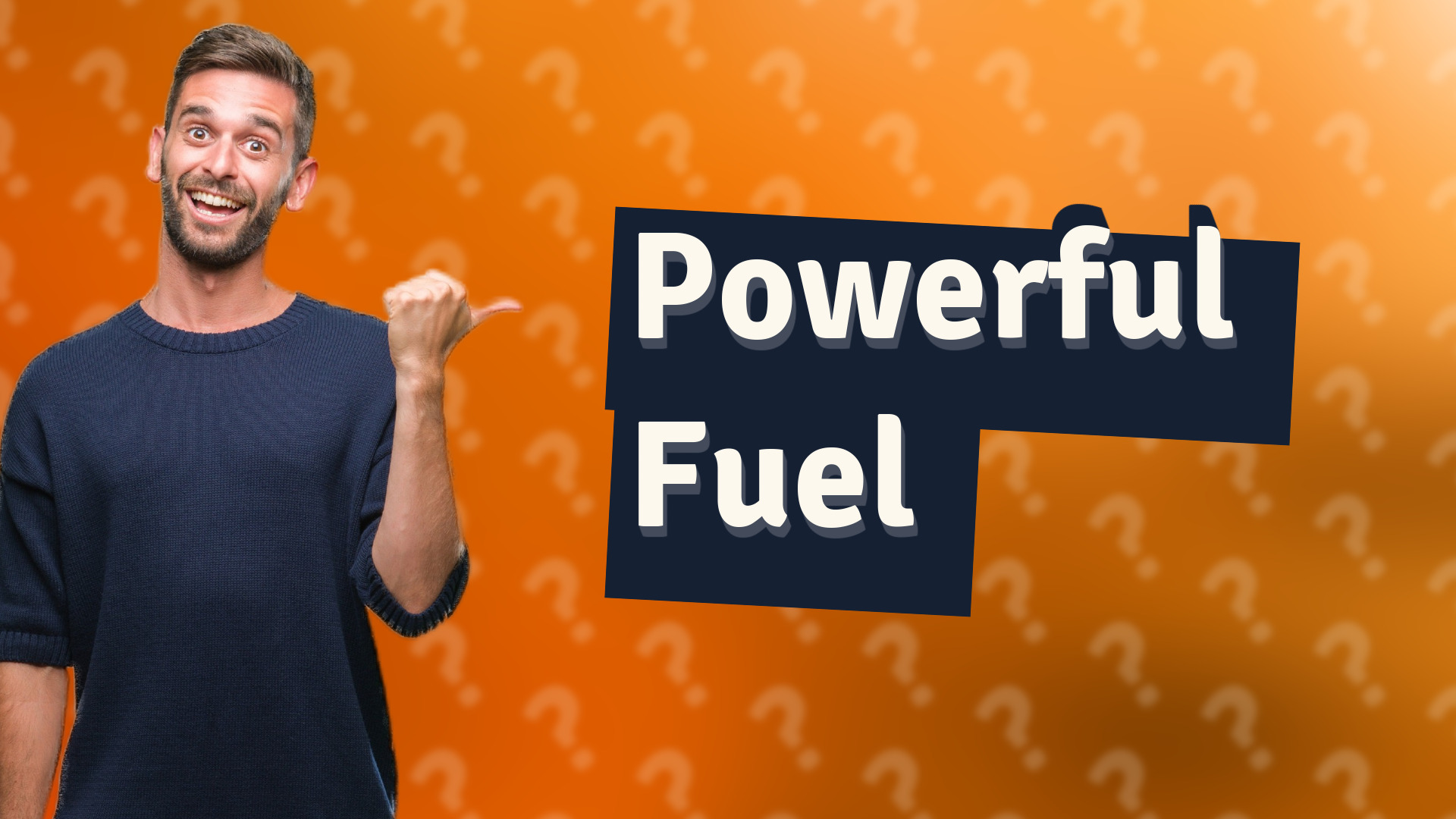 Powerful Fuel
