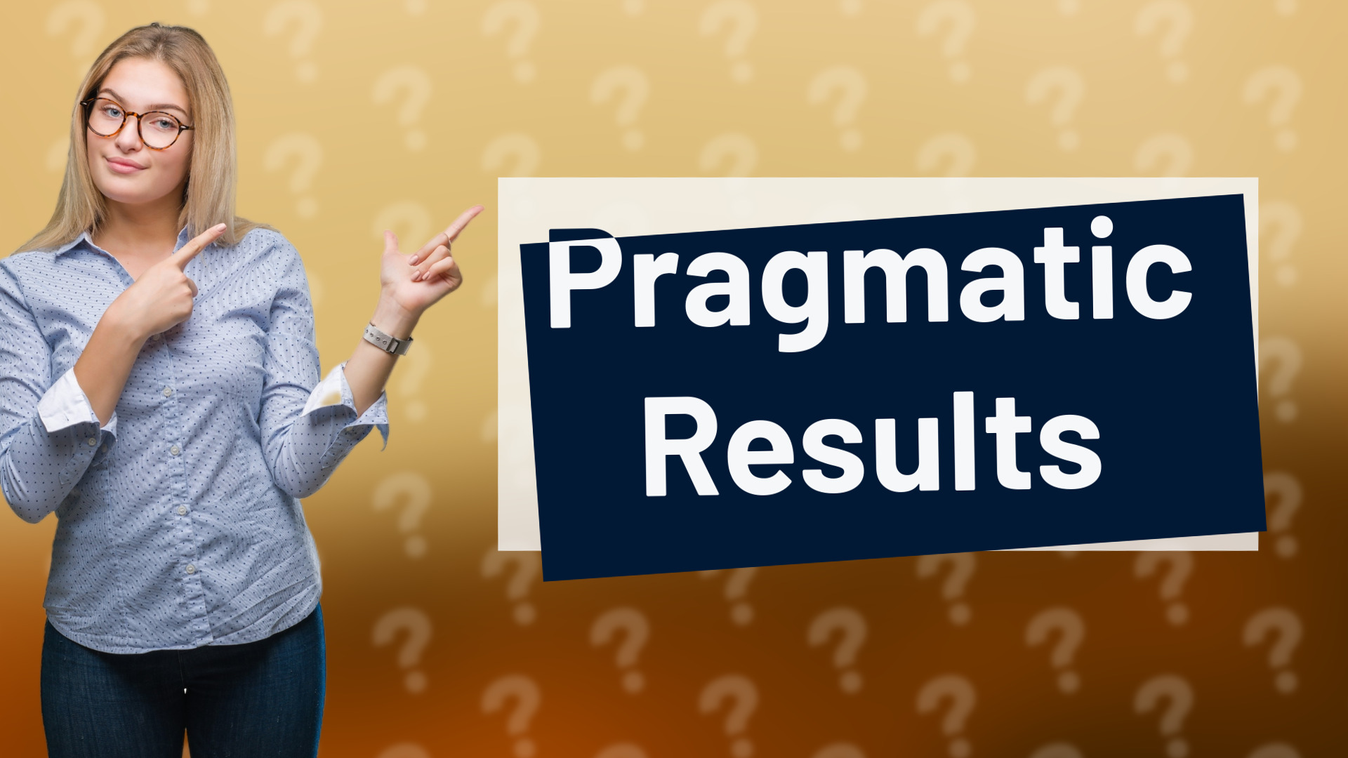 Pragmatic Results