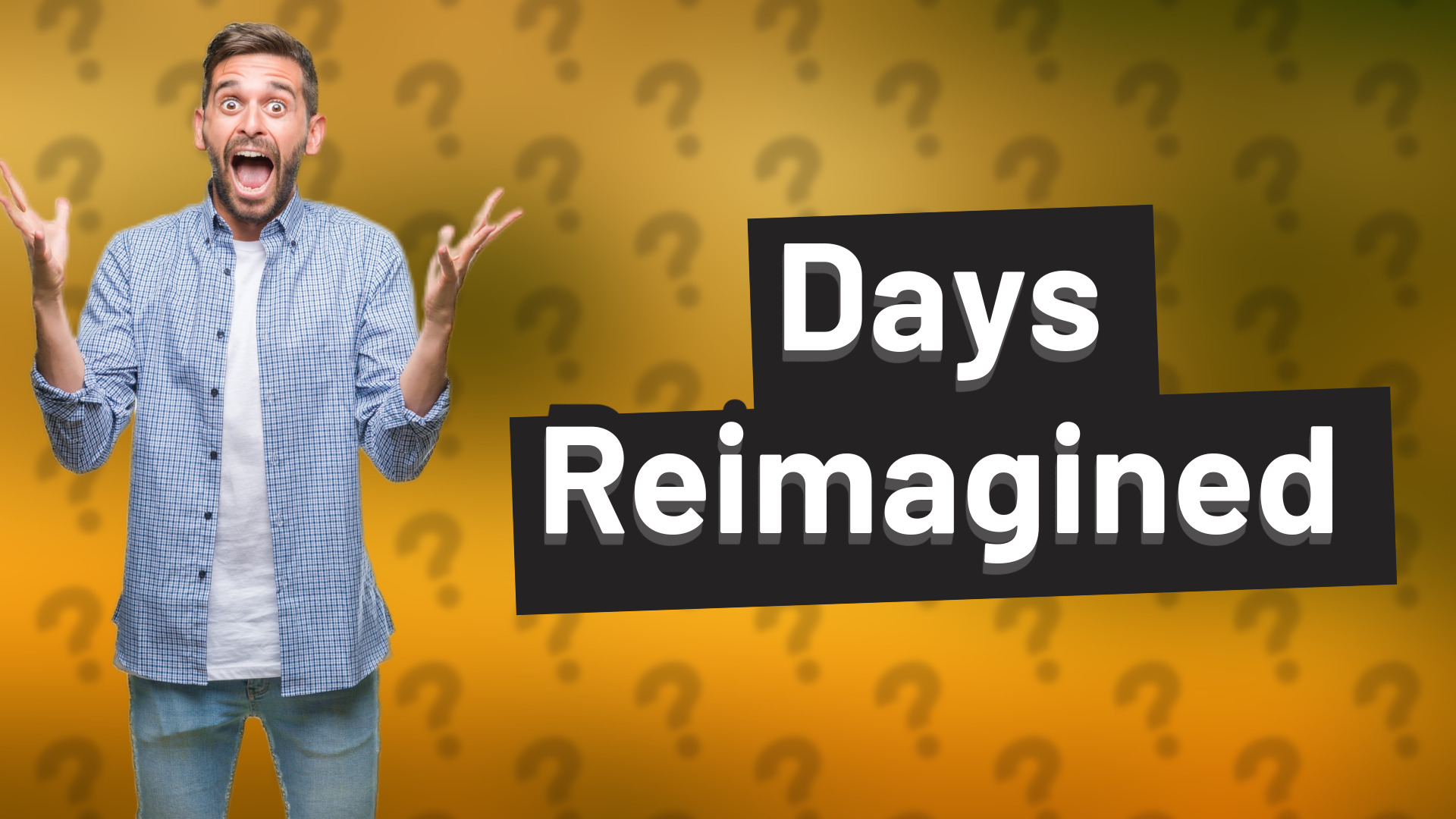 Days Reimagined