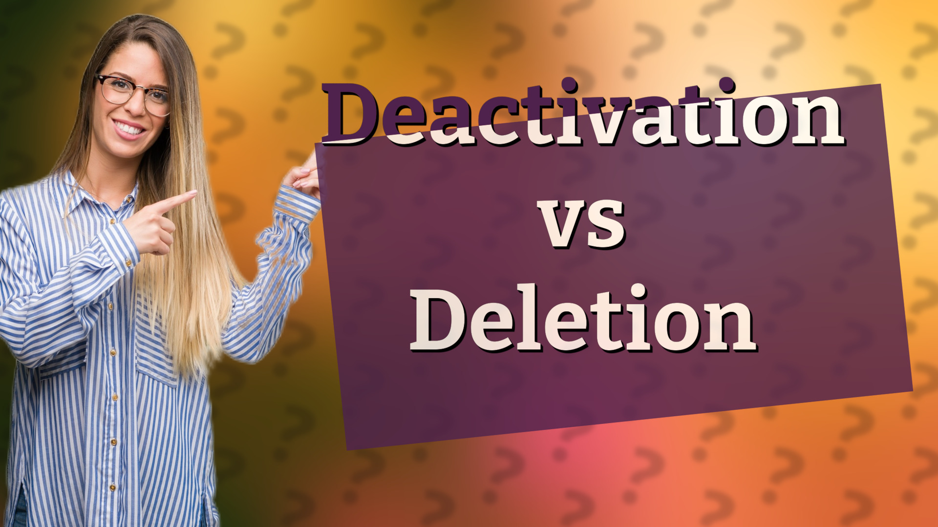 Deactivation vs Deletion