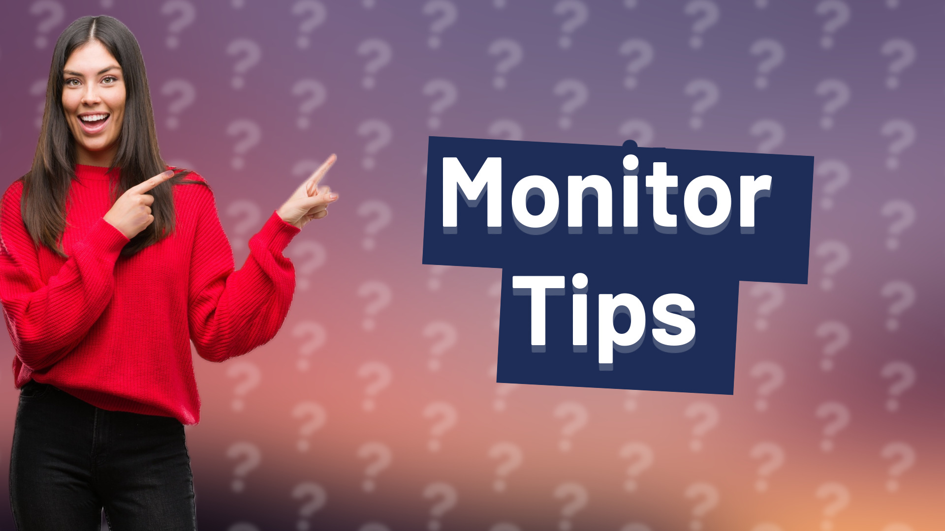 Monitor Tips
