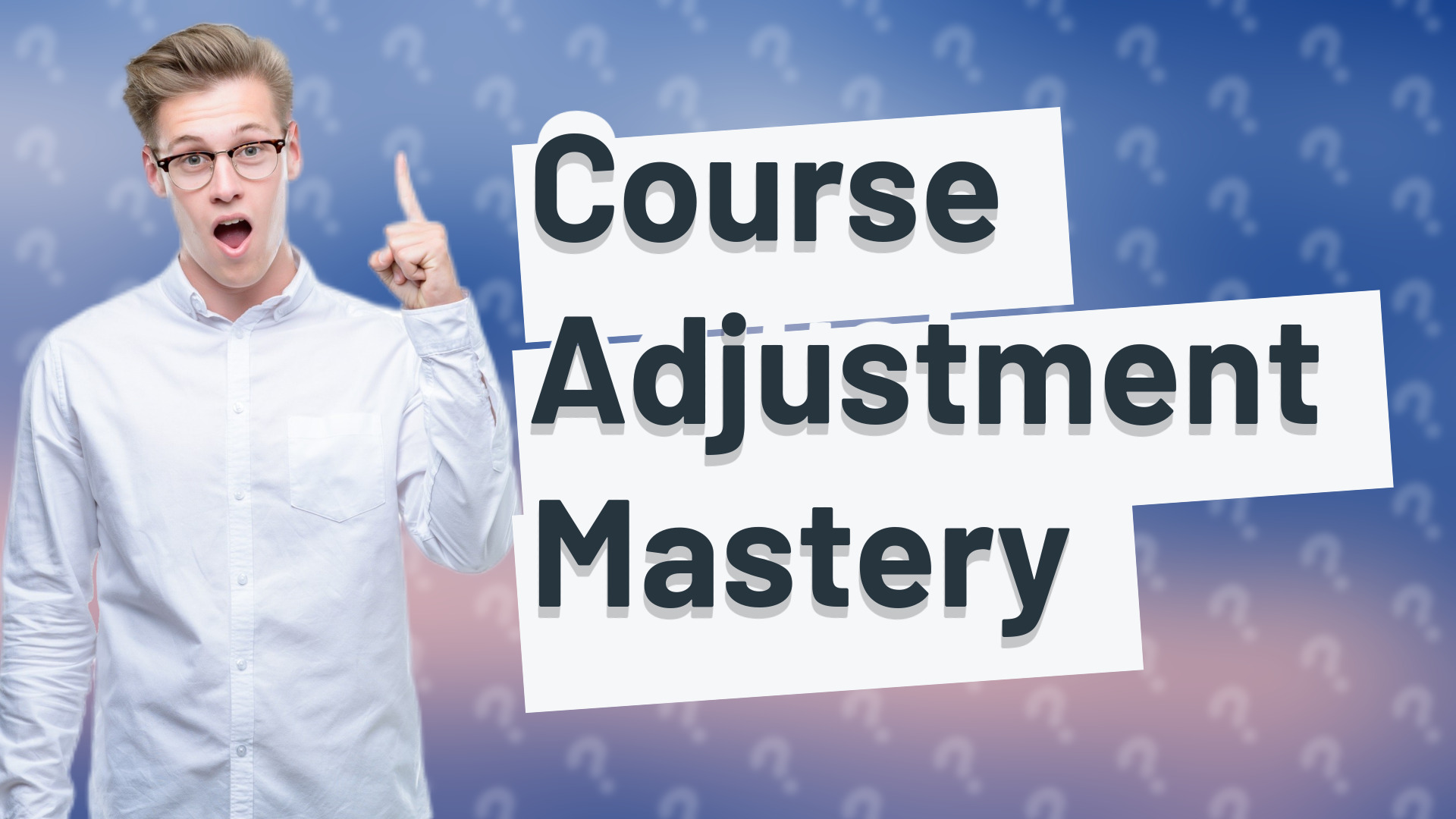 Course Adjustment Mastery