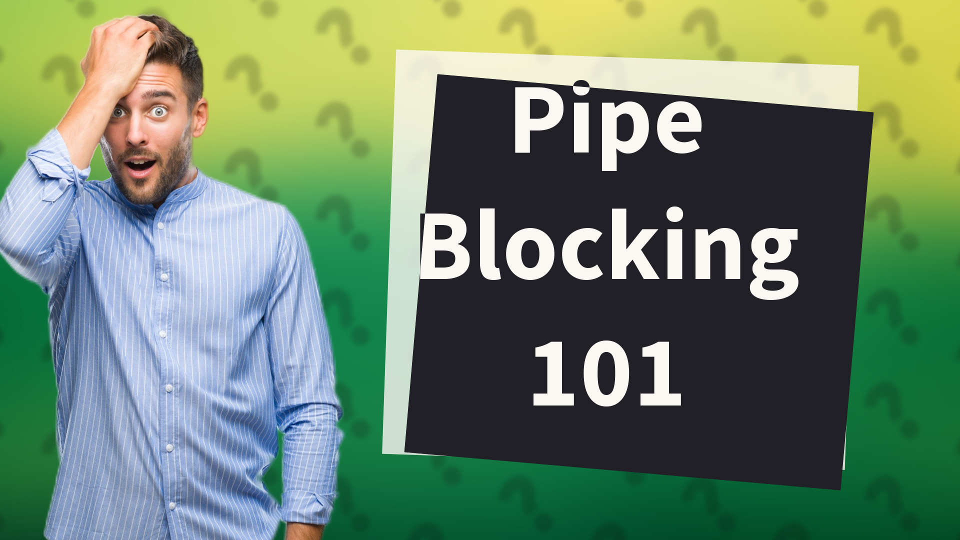 Pipe Blocking 101