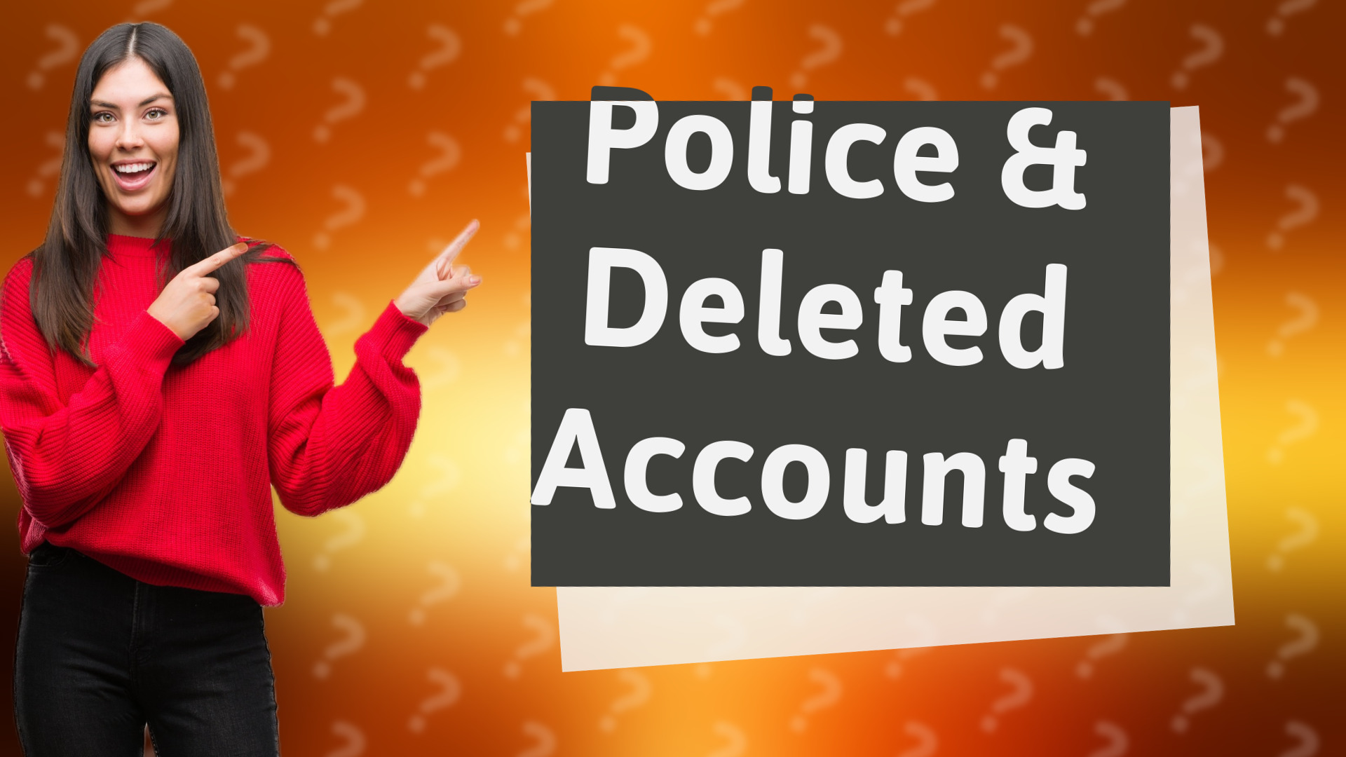 Police & Deleted Accounts