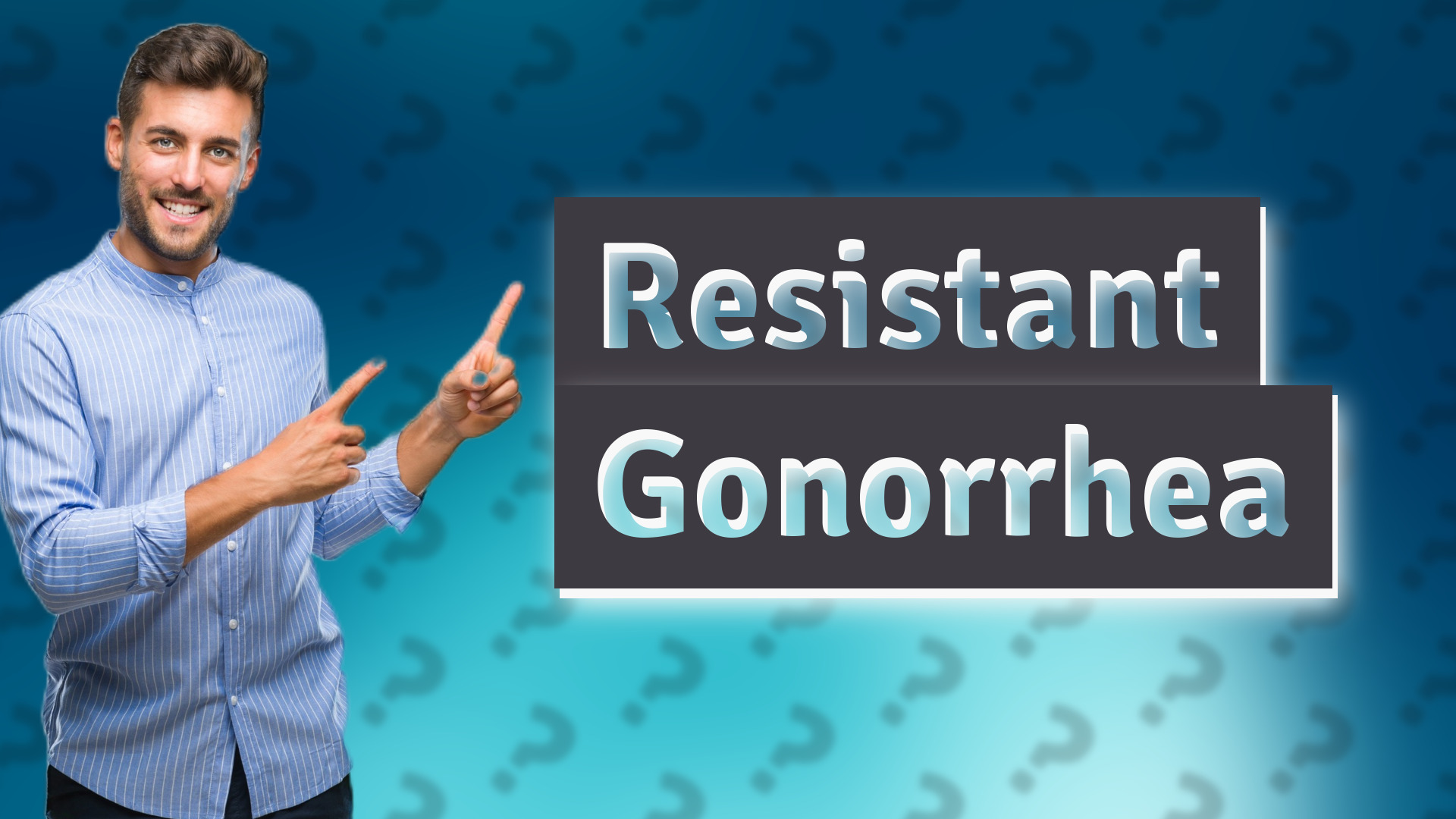 Resistant Gonorrhea
