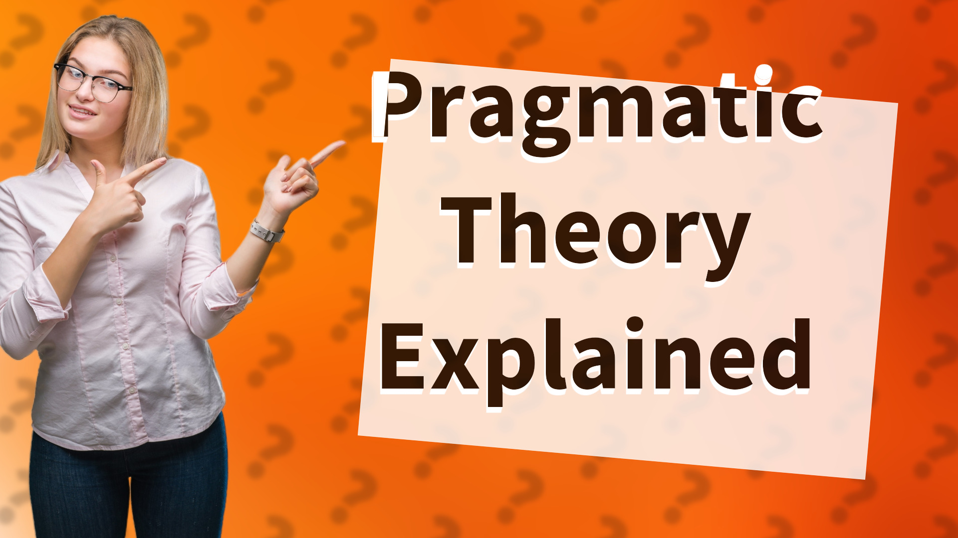Pragmatic Theory Explained