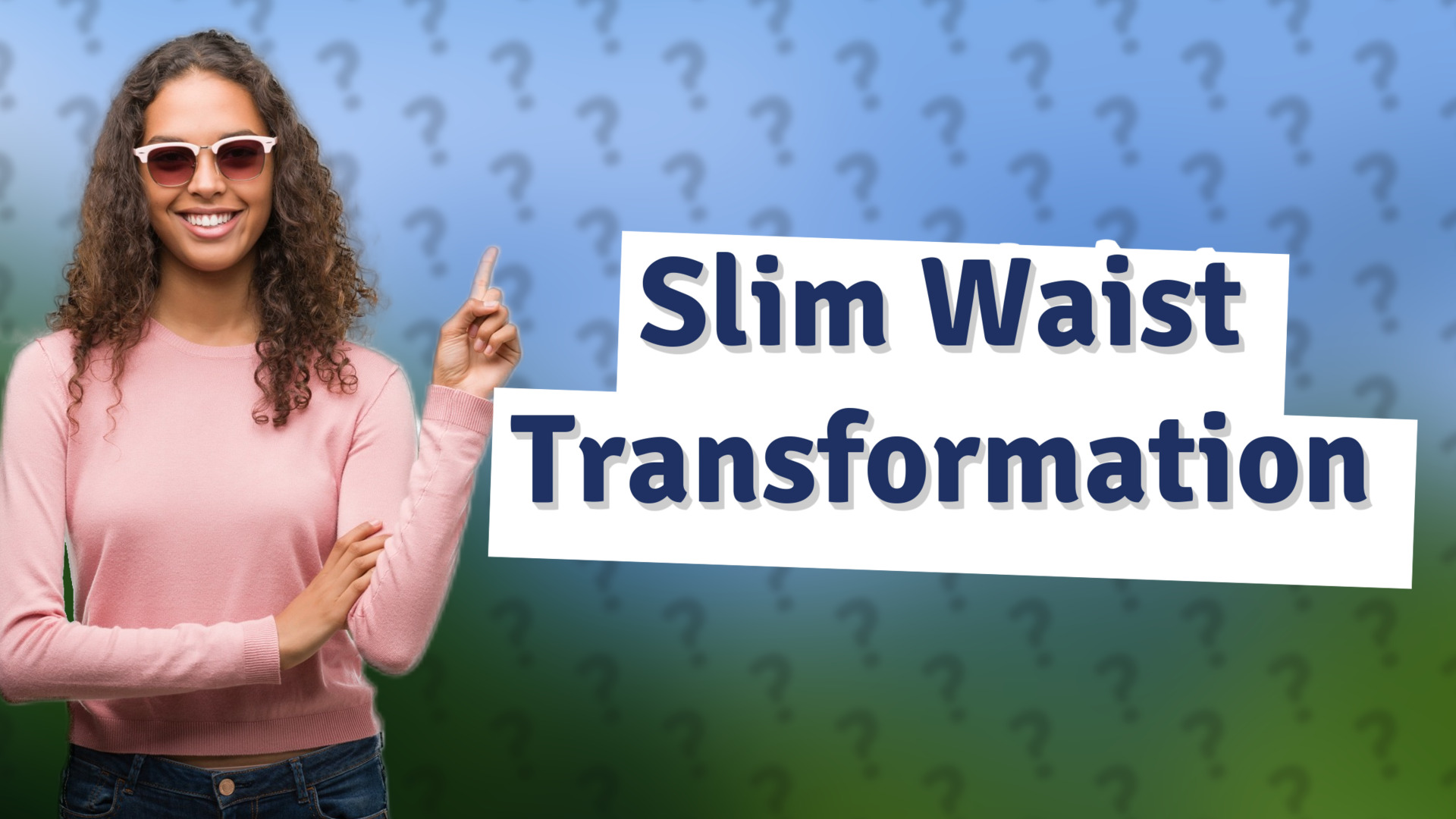 Slim Waist Transformation