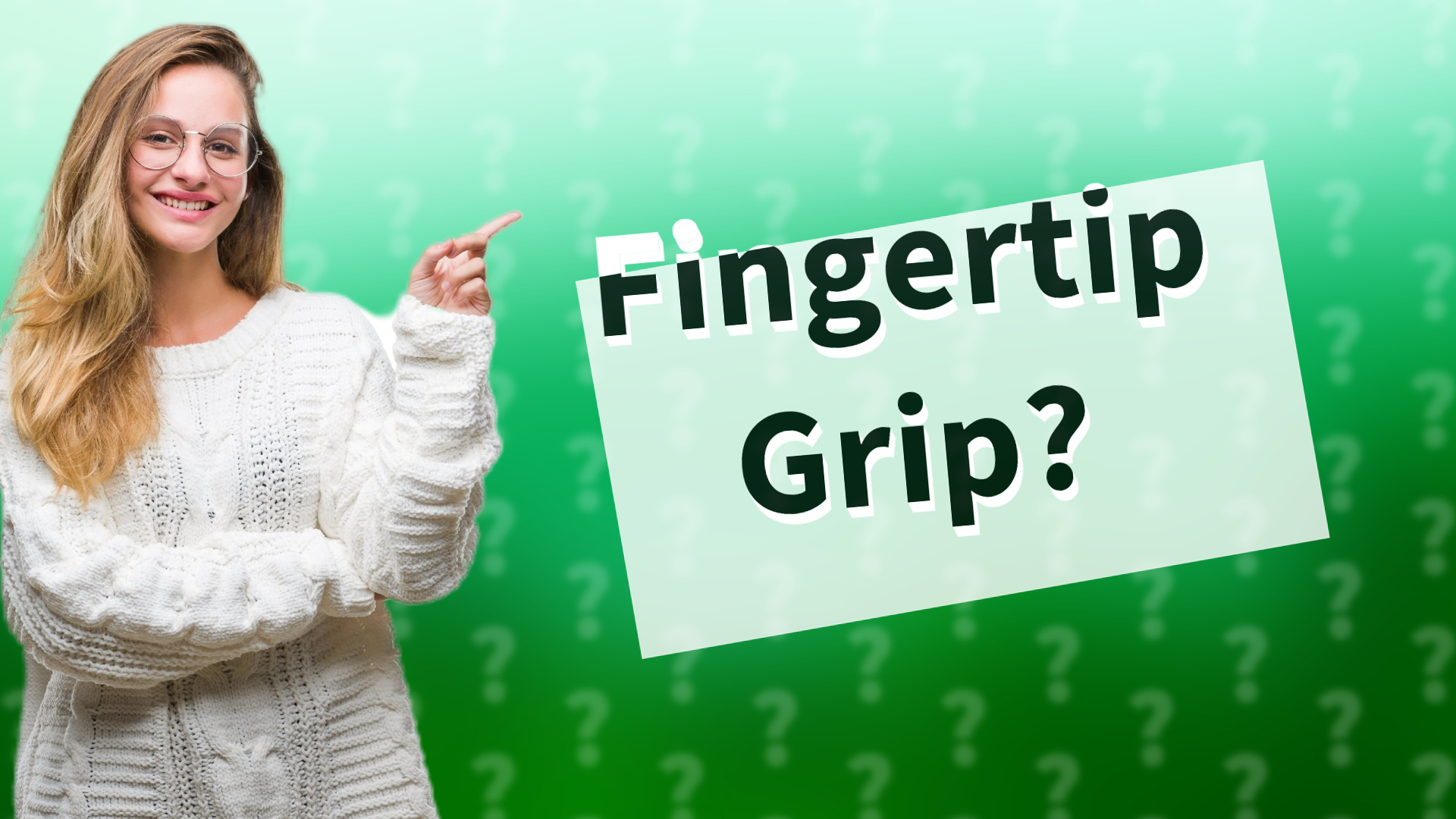 Fingertip Grip?
