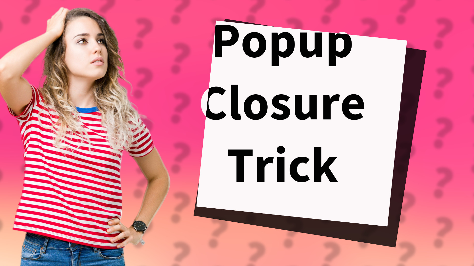 Popup Closure Trick