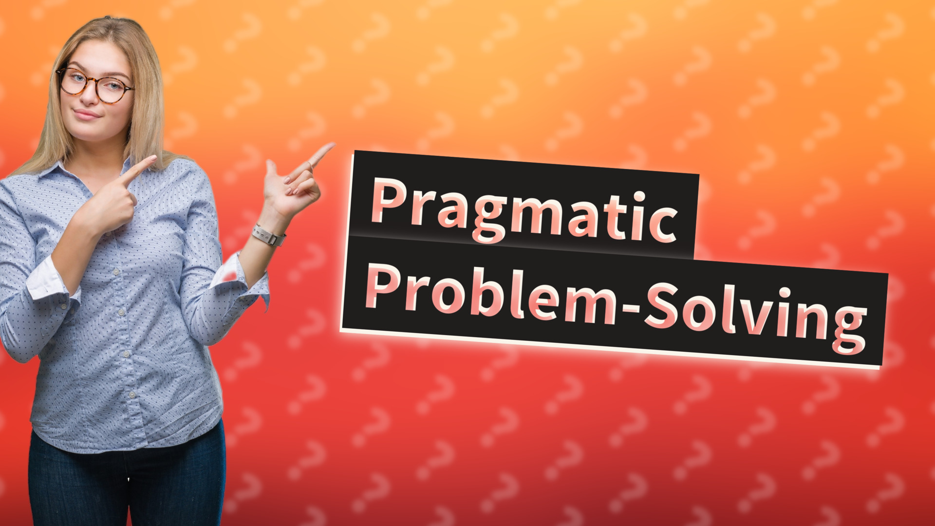 Pragmatic Problem-Solving
