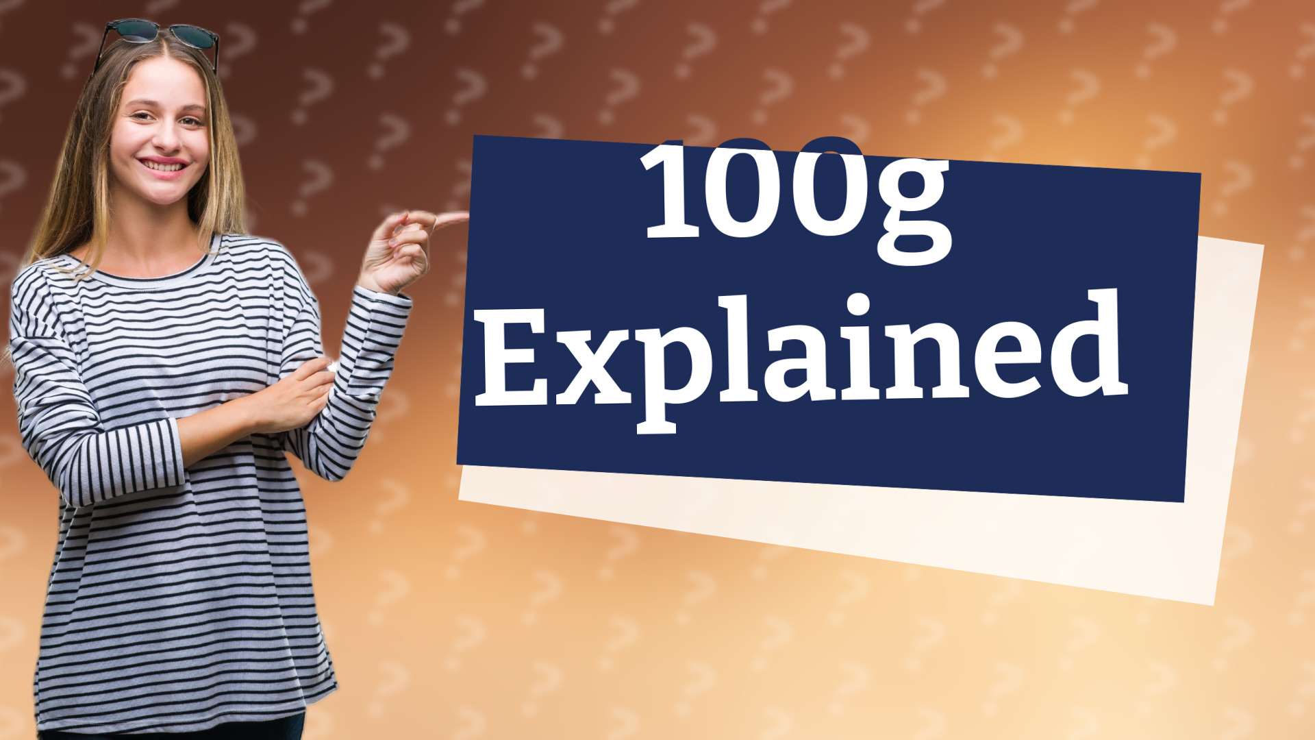 100g Explained