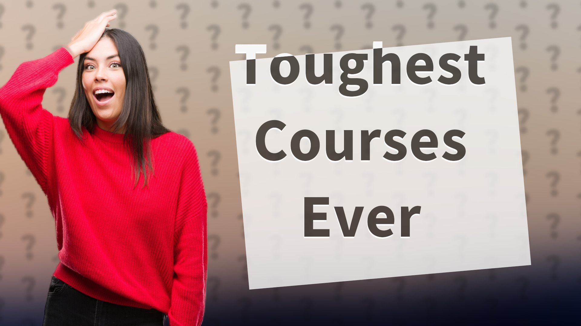Toughest Courses Ever