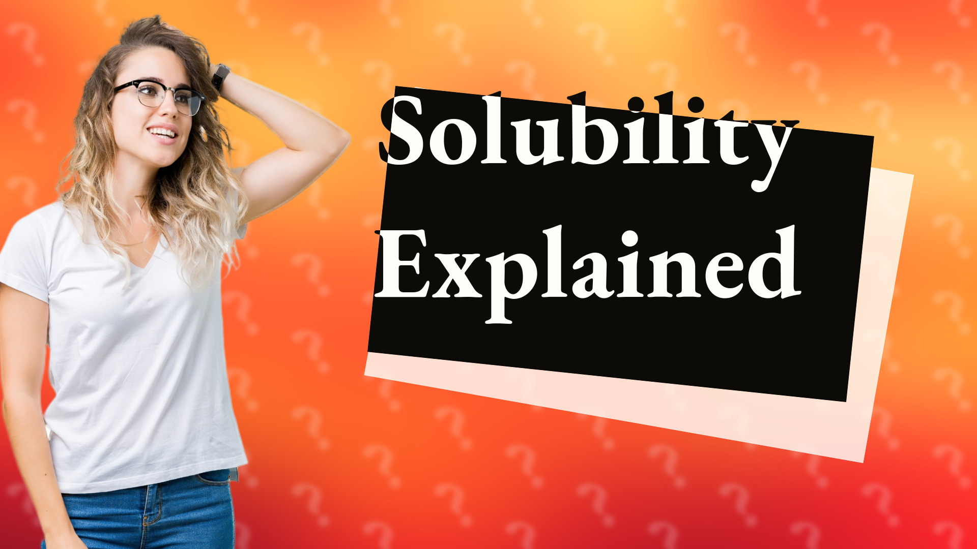Solubility Explained