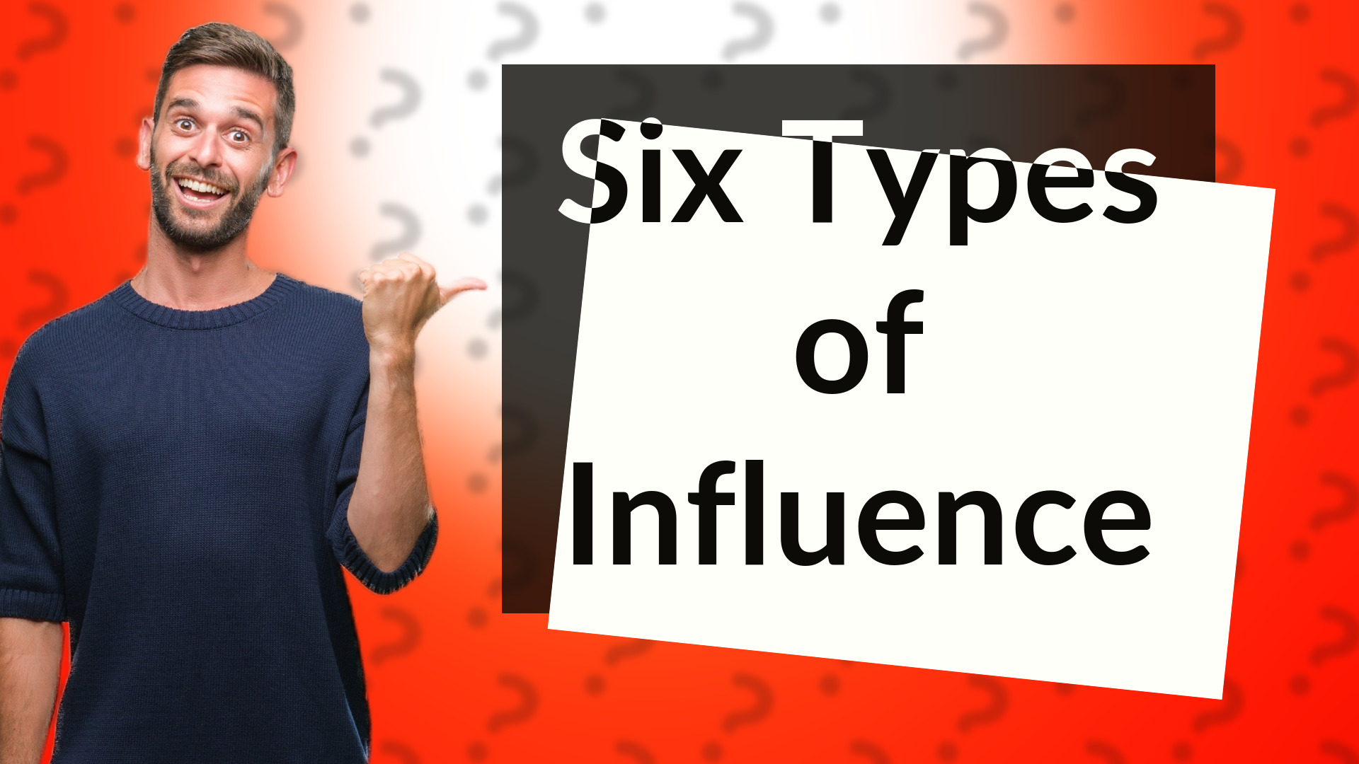 Six Types of Influence