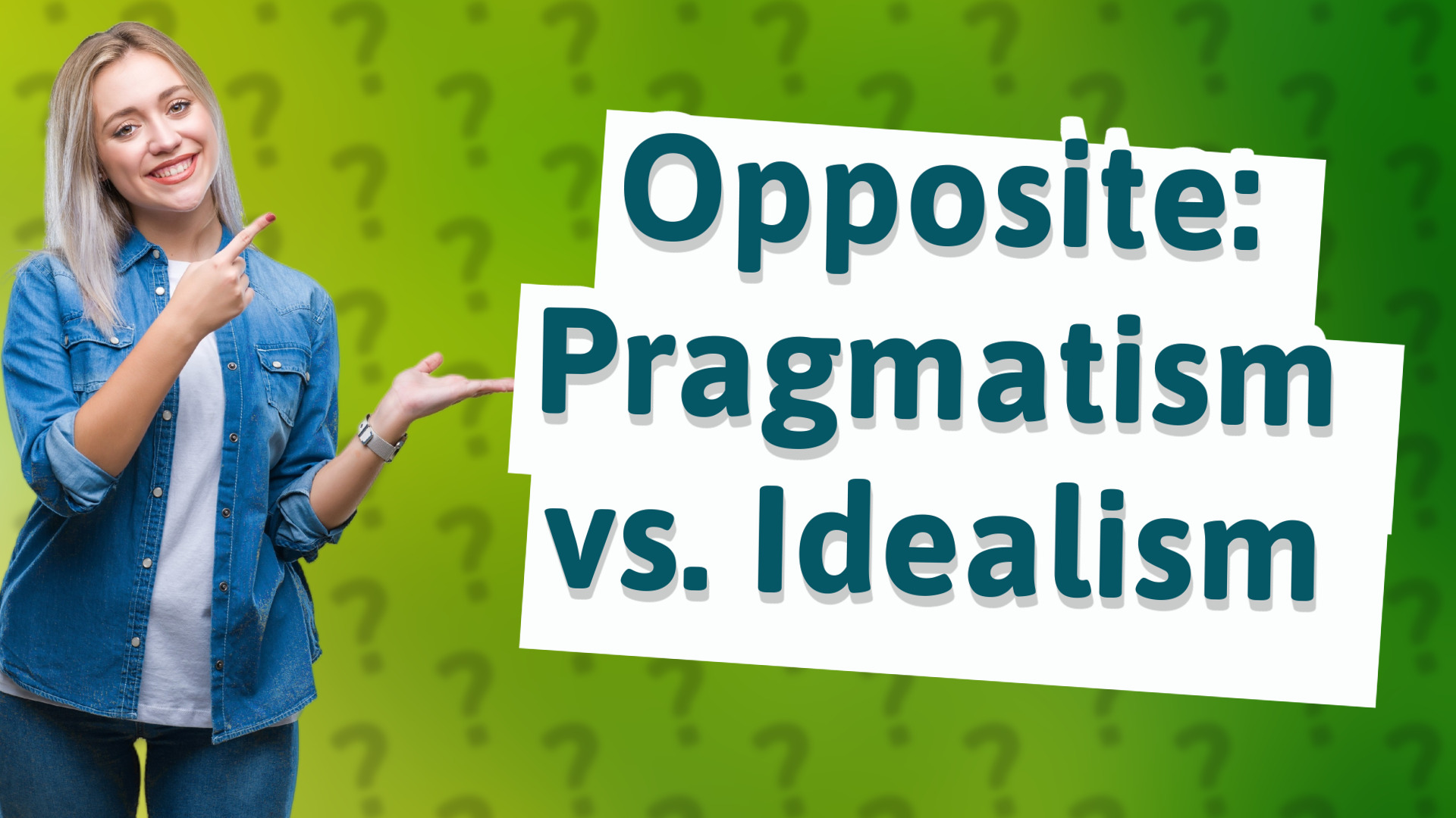 Opposite: Pragmatism vs. Idealism