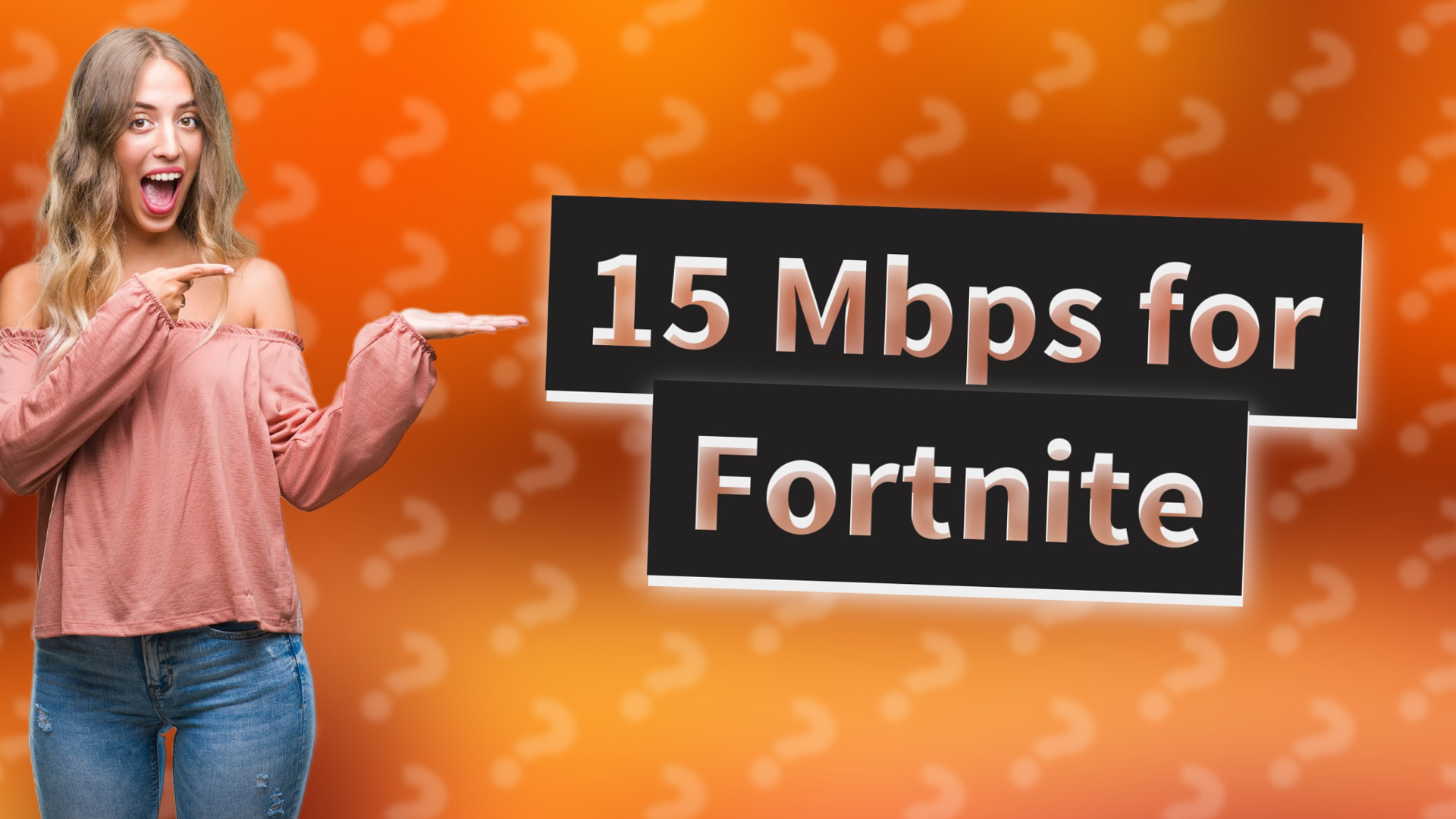 15 Mbps for Fortnite