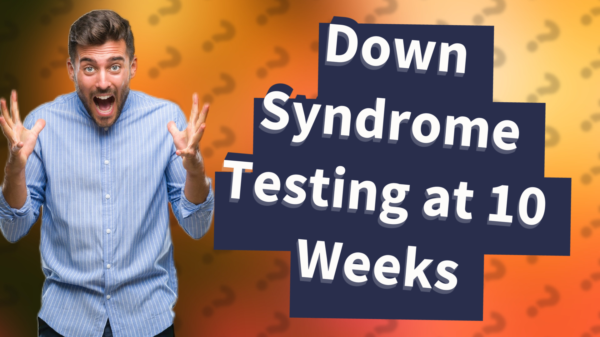 Down Syndrome Testing at 10 Weeks
