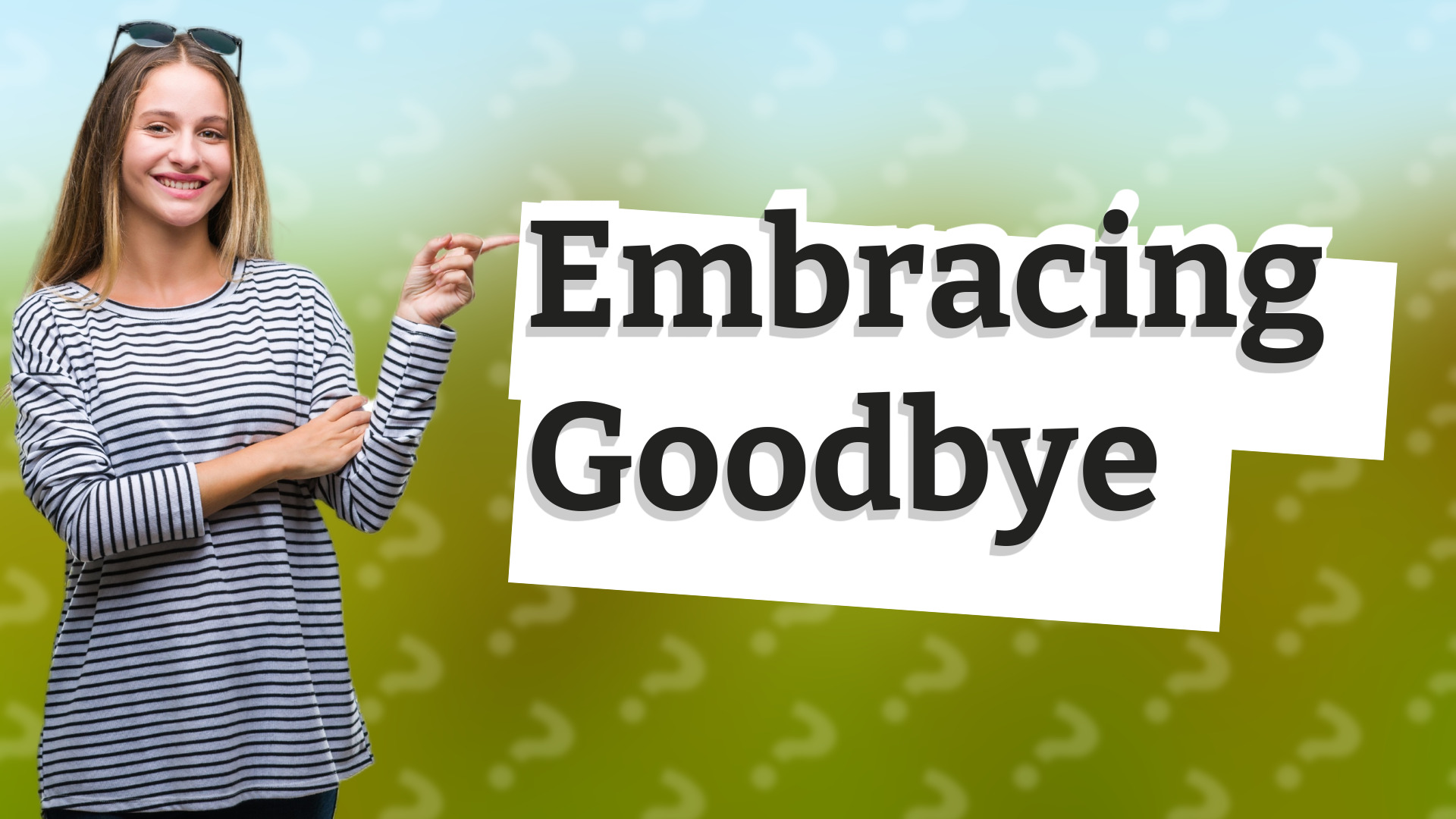 Embracing Goodbye