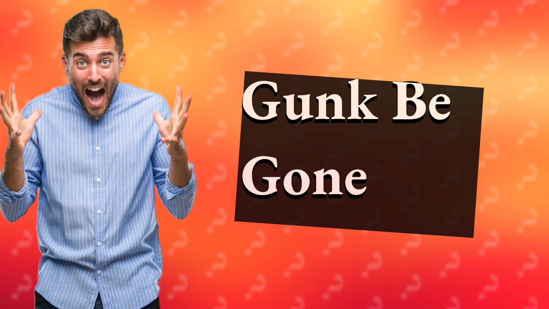 Gunk Be Gone