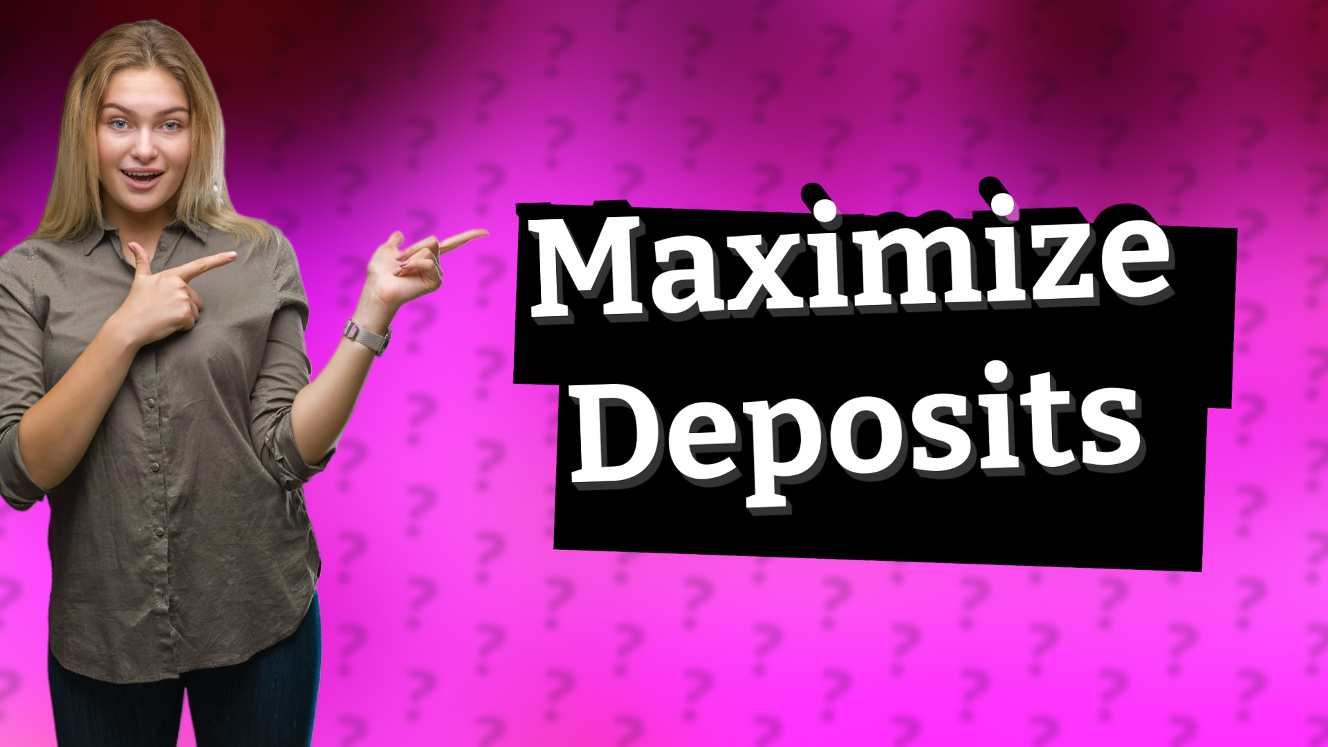 Maximize Deposits
