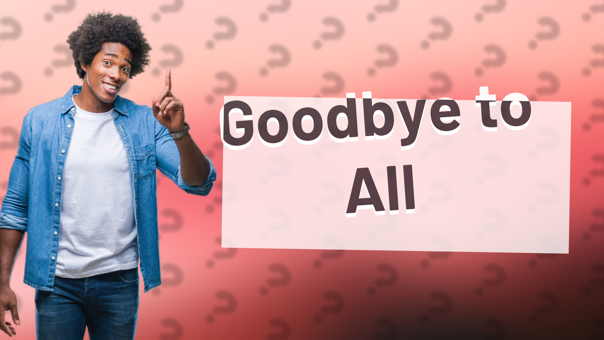 Goodbye to All