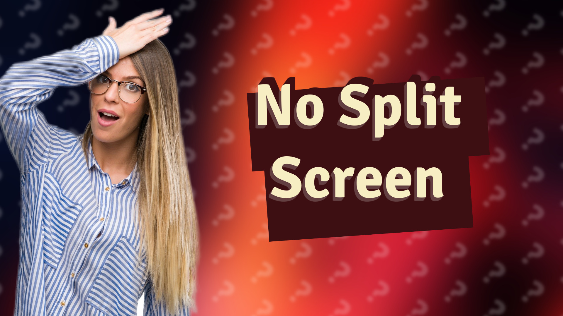 No Split Screen