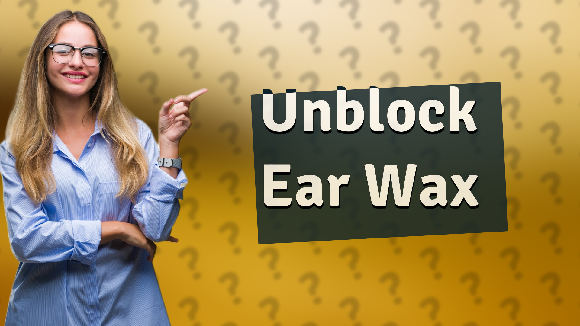 Unblock Ear Wax