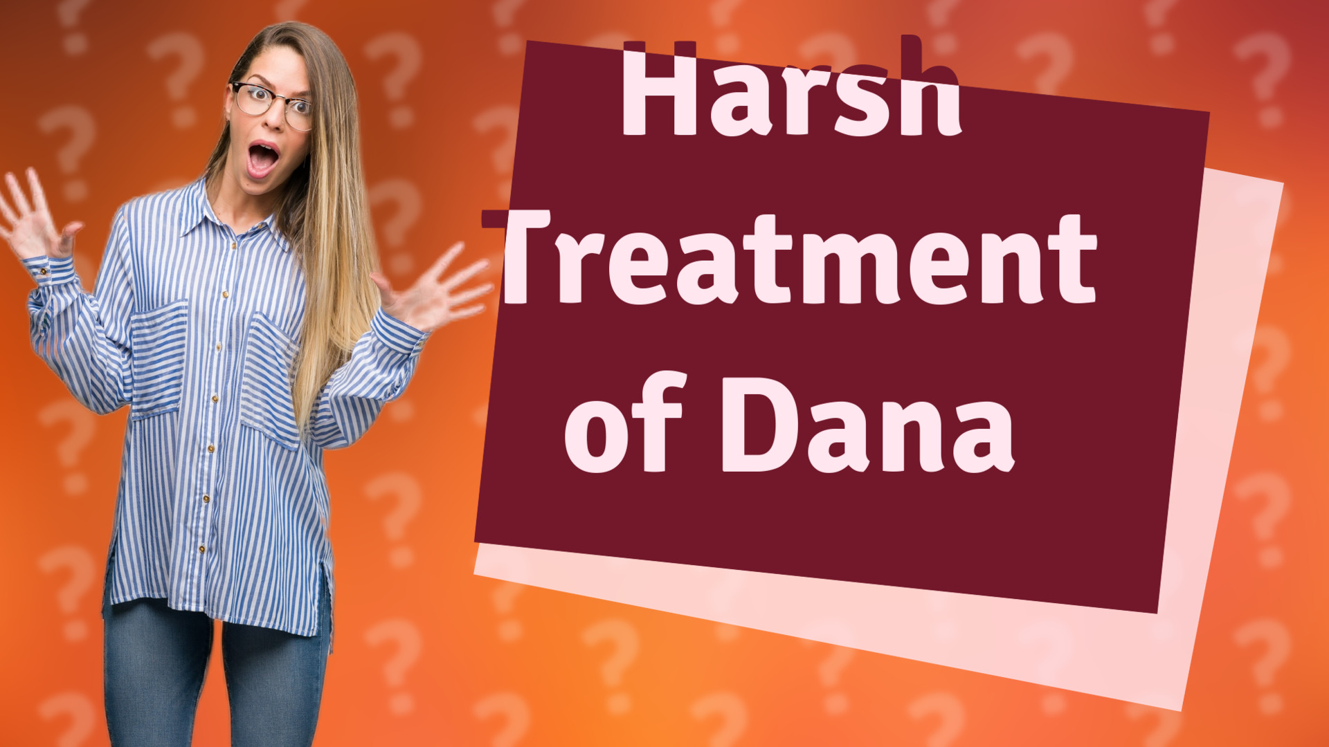Harsh Treatment of Dana