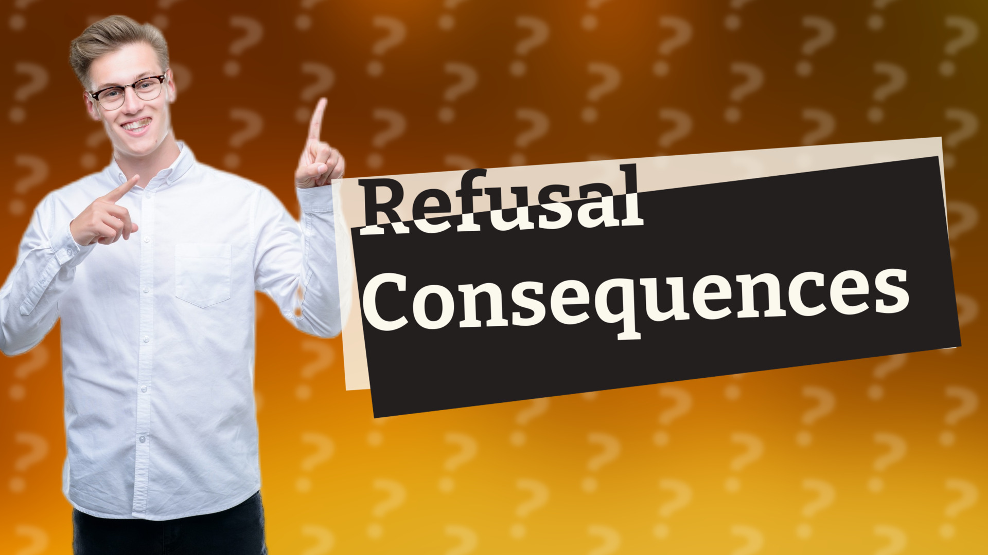 Refusal Consequences