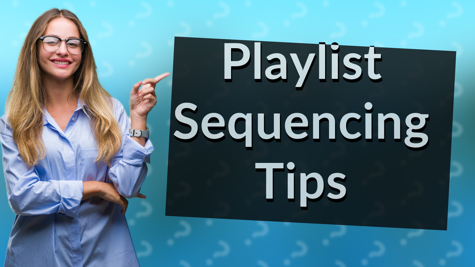 Playlist Sequencing Tips