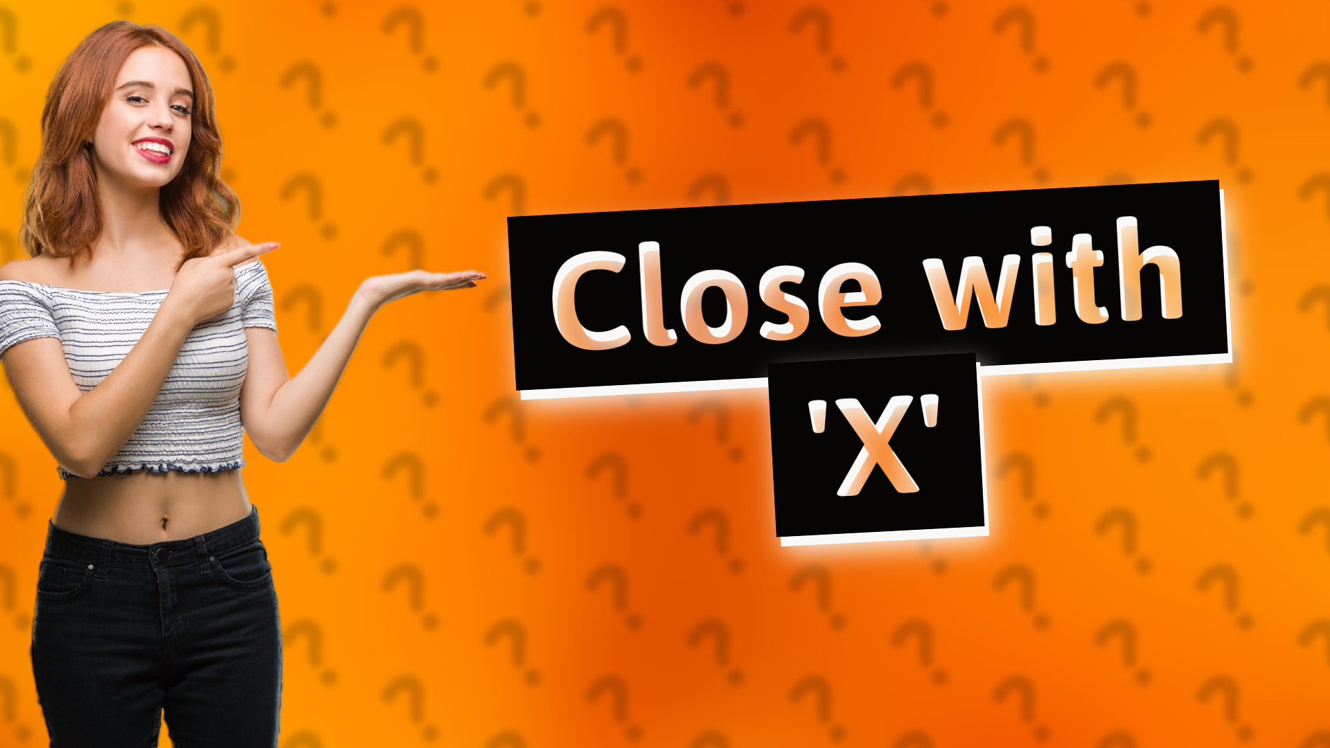 Close with 'X'