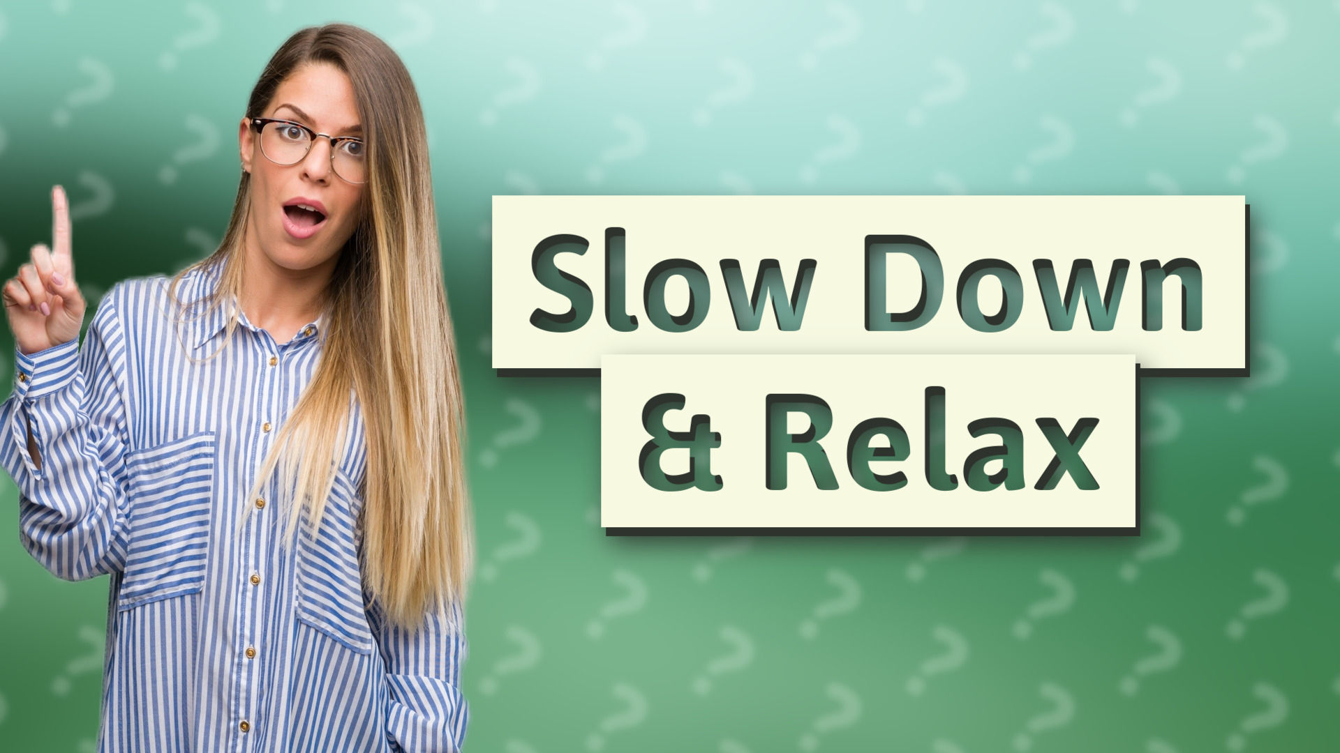Slow Down & Relax