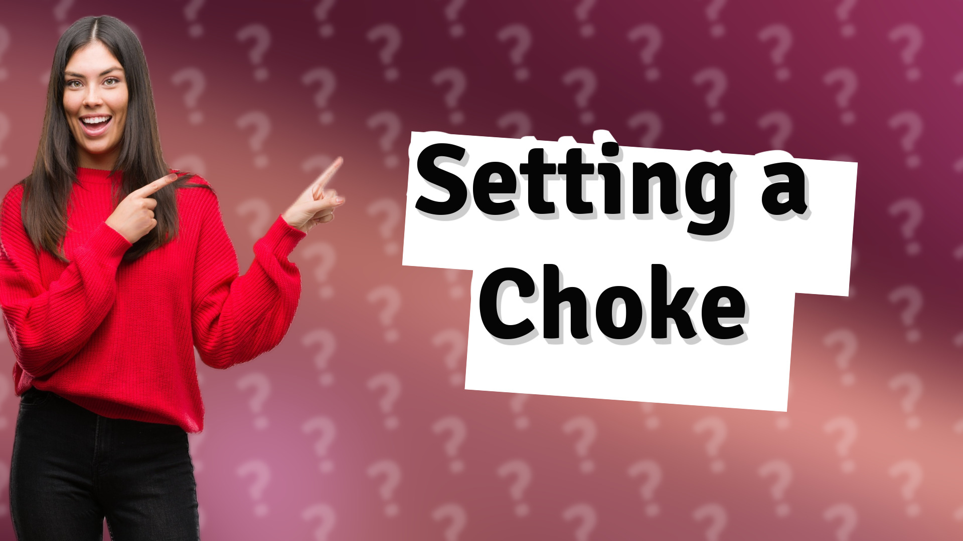 Setting a Choke