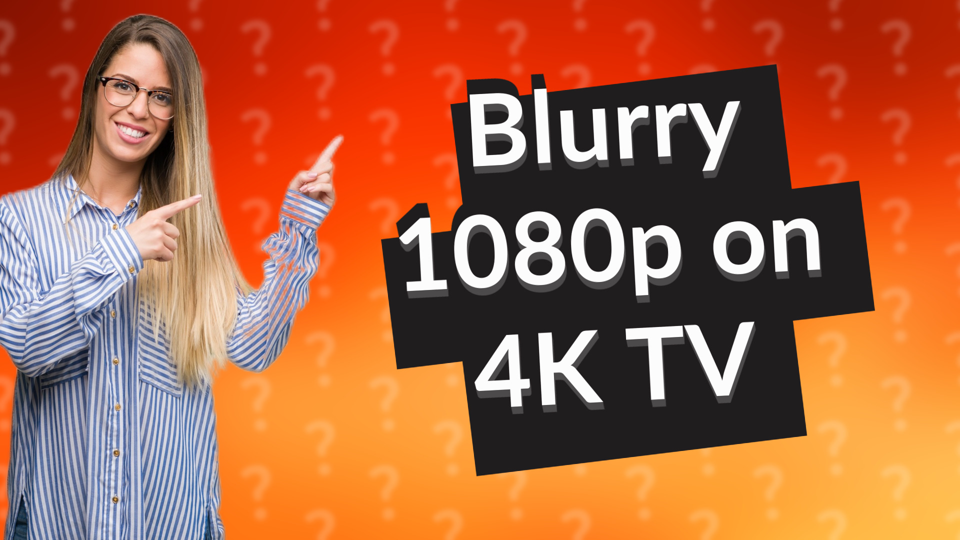 Blurry 1080p on 4K TV